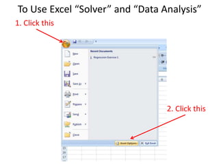 To Use Excel “Solver” and “Data Analysis”
1. Click this
2. Click this
 