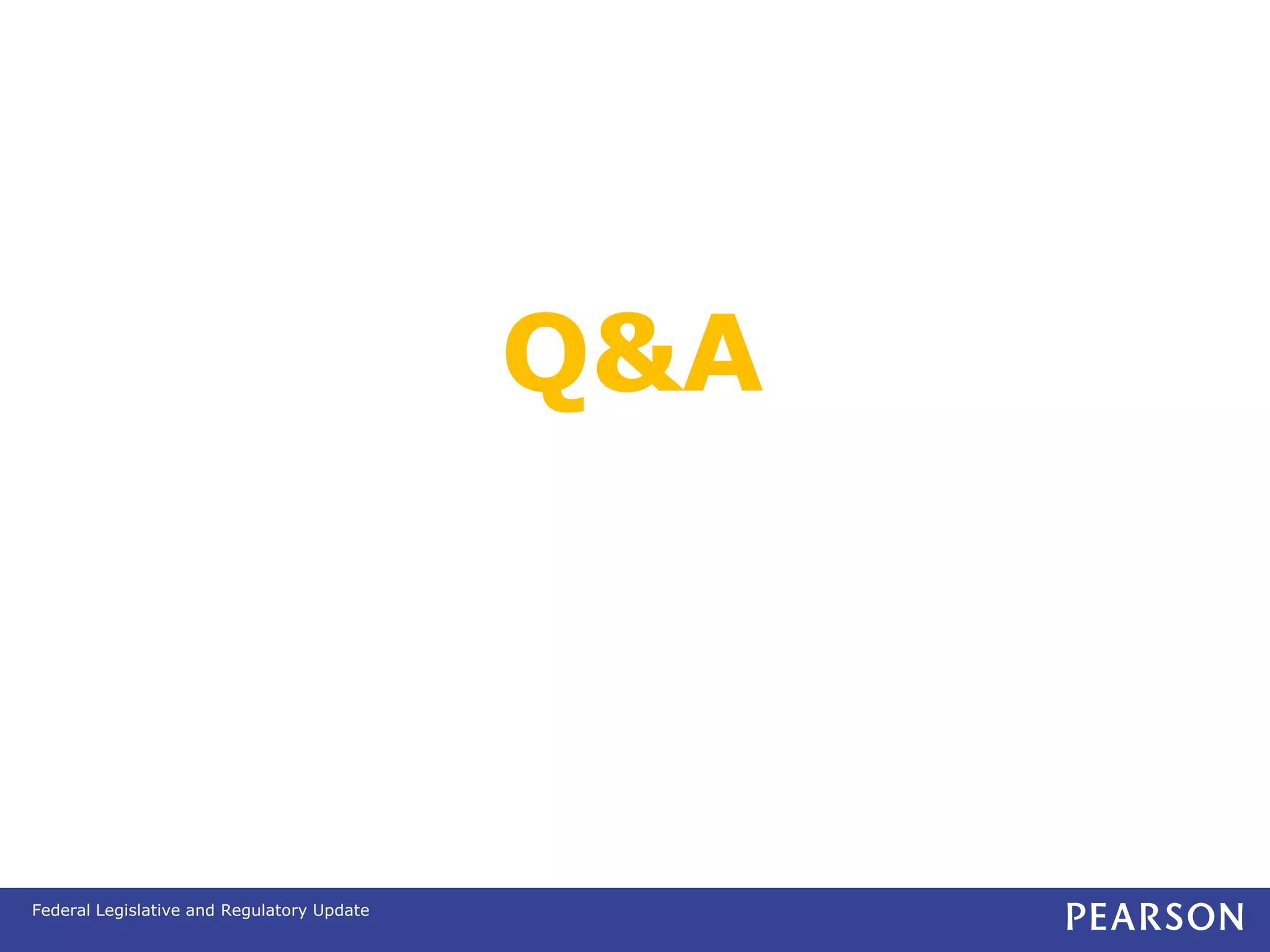 Q&A



Federal Legislative and Regulatory Update
 