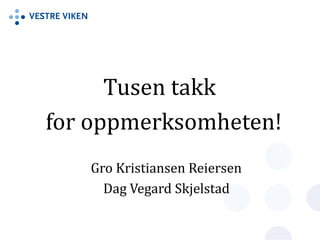 Tusen takk
for oppmerksomheten!
Gro Kristiansen Reiersen
Dag Vegard Skjelstad
 
