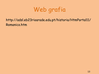 Web grafia http://adsl.eb23rioarade.edu.pt/historia/HtmPortal11/ Romanico.htm 13 