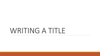 WRITING A TITLE
 