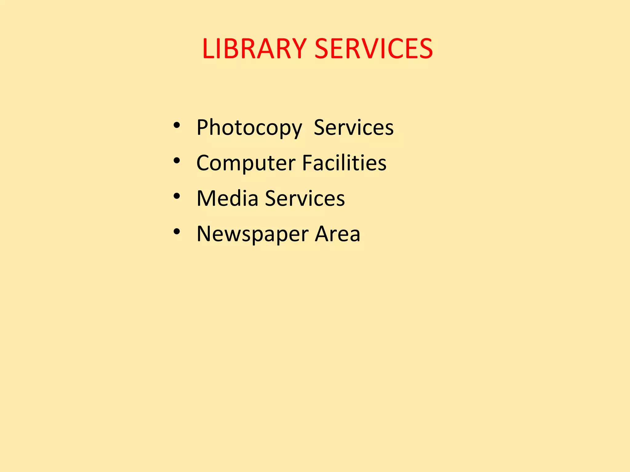 LIBRARY SERVICES

•   Photocopy Services
•   Computer Facilities
•   Media Services
•   Newspaper Area
 