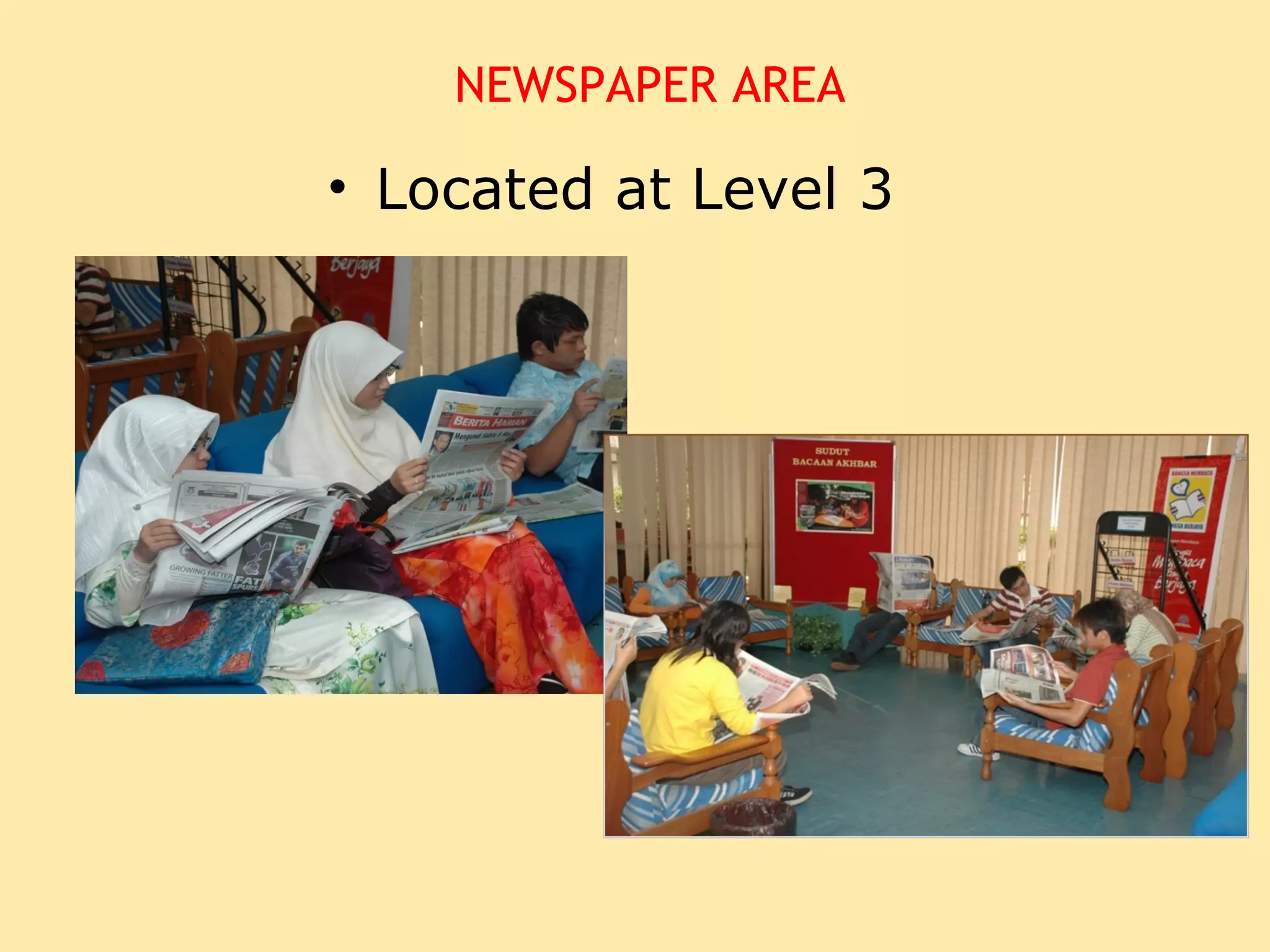NEWSPAPER AREA

• Located at Level 3
 