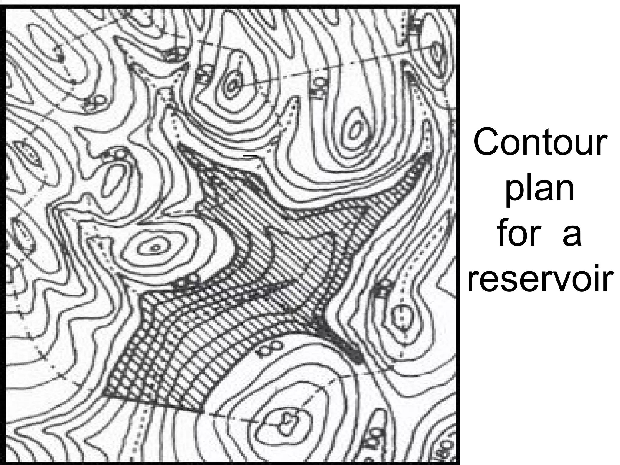Contour
   plan
  for a
reservoir
 