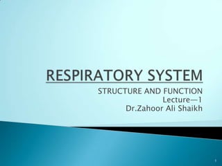 STRUCTURE AND FUNCTION
               Lecture—1
      Dr.Zahoor Ali Shaikh




                             1
 