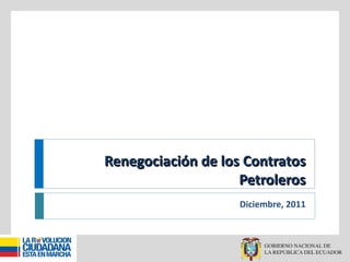 Renegociación de los Contratos Petroleros Diciembre, 2011 