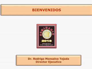 1
Dr. Rodrigo Monsalve Tejada
Director Ejecutivo
BIENVENIDOS
 