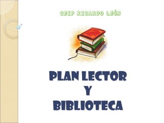 PLAN LECTOR
Y
BIBLIOTECA
CEIP RICARDO LEÓN
 