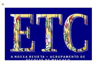 ETC A NOSSA REVISTA – AGRUPAMENTO DE ESCOLAS DE MELGAÇO 