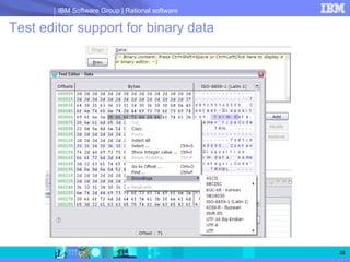 IBM Software Group | Rational software

Test editor support for binary data




                                                 25
 