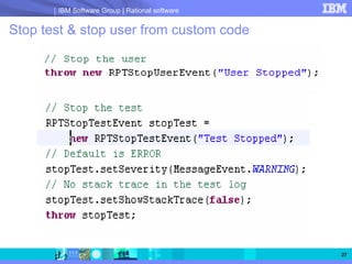 IBM Software Group | Rational software


Stop test & stop user from custom code




                                                27
 