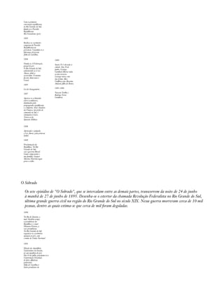 Com a primeira 
convenção republicana 
no Rio Grande do Sul, 
funda-se o Partido 
Republicano 
Rio-Grandense (prr). 
1883 
Realiza-se o primeiro 
congresso do Partido 
Republicano na 
província. Consolida-se a 
liderança do jovem 
Júlio de Castilhos. 
1884 
Funda-se A Federação, 
jornal do prr. 
O Rio Grande do Sul, 
adiantando-se à Lei 
Áurea, abole a 
escravidão. O mesmo 
fazem Amazonas e 
Ceará. 
1885 
Lei do Sexagenário. 
1887 
Agrava-se a dissensão 
entre os militares, 
dominados pela 
propaganda republicana, 
e o Império. Mal. Deodoro 
da Fonseca, investido de 
comando no Sul, é 
chamado à Corte. 
Trata-se da 
Questão Militar. 
1884 
Santa Fé é elevada a 
cidade. Em 24 de 
junho, Licurgo 
Cambará liberta todos 
os seus escravos. 
Licurgo noiva com 
sua prima Alice. 
Conflitos com Alvarino 
Amaral, filho de Bento. 
1885-1886 
Nascem Toríbio e 
Rodrigo Terra 
Cambará. 
1888 
Aprovada e assinada 
a Lei Áurea, pela princesa 
Isabel. 
1889 
Proclamação da 
República. No Rio 
Grande do Sul, 
cai o governo liberal. 
Como o imperador e 
sua família, Gaspar 
Silveira Martins segue 
para o exílio. 
O Sobrado 
Os sete episódios de "O Sobrado", que se intercalam entre as demais partes, transcorrem da noite de 24 de junho 
à manhã de 27 de junho de 1895. Desenha-se o estertor da chamada Revolução Federalista no Rio Grande do Sul, 
última grande guerra civil na região do Rio Grande do Sul no século XIX. Nessa guerra morreram cerca de 10 mil 
pessoas, dentre as quais estima-se que cerca de mil foram degoladas. 
1890 
No Rio de Janeiro, o 
mal. Deodoro ocupa 
a presidência da 
República e o mal. 
Floriano Peixoto, a 
vice-presidência. 
No Rio Grande do Sul 
organiza-se a primeira 
oposição ao prr, com 
o nome de União Nacional 
1891 
Eleição da Assembleia 
Constituinte do Estado, 
só com membros do prr. 
Em 14 de julho, proclama-se a 
Constituição Estadual, 
de forte nfluência 
positivista. 
Júlio de Castilhos é 
eleito presidente do 
 