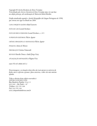 Copyright © 2004 by Herdeiros de Erico Verissimo 
Texto fixado pelo Acervo Literário de Erico Verissimo (puc-rs) com base 
na edição princeps, sob coordenação de Maria da Glória Bordini. 
Grafia atualizada segundo o Acordo Ortográfico da Língua Portuguesa de 1990, 
que entrou em vigor no Brasil em 2009. 
CAPA E PROJETO GRÁFICO Raul Loureiro 
FOTO DE CAPA Leonid Streliaev 
FOTO DE ERICO VERISSIMO Leonid Streliaev, c. 1973 
SUPERVISÃO EDITORIAL Flávio Aguiar 
CRÔNICA BIOGRÁFICA E CRONOLOGIA Flávio Aguiar 
PESQUISA Anita de Moraes 
PREPARAÇÃO Cristina Yamazaki 
REVISÃO Otacílio Nunes e Isabel Jorge Cury 
ATUALIZAÇÃO ORTOGRÁFICA Página Viva 
ISBN 978-85-8086-035-1 
Os personagens e as situações desta obra são reais apenas no universo da 
ficção; não se referem a pessoas e fatos concretos, e sobre eles não emitem 
opinião. 
Todos os direitos desta edição reservados à 
EDITORA SCHWARCZ LTDA. 
Rua Bandeira Paulista 702 cj. 32 
04532-002 – São Paulo – SP 
Telefone: (11) 3707-3500 
Fax: (11) 3707-3501 
www.companhiadasletras.com.br 
