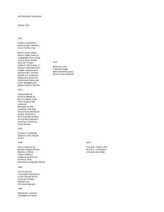 da Revolução Farroupilha. 
Ismália Caré 
1871 
Cresce a campanha 
abolicionista. Vota-se a 
Lei do Ventre Livre. 
Morre o jovem poeta 
baiano Castro Alves, já 
consagrado como poeta 
lírico e abolicionista, 
autor de "O navio 
negreiro". Na Europa, a 
França é derrotada pela 
Prússia. Organiza-se e 
proclama-se o Império 
alemão em Versalhes. 
Segue-se a revolta da 
Comuna de Paris e sua 
brutal repressão pelo 
próprio Exército francês. 
1874 
Inauguração da 
primeira estrada de 
ferro no estado, entre 
Porto Alegre e São 
Leopoldo. 
Na região de São 
Leopoldo uma parte 
dos colonos alemães se 
revolta, formando a 
seita religiosa liderada 
por Jacobina Maurer e 
que ficou conhecida 
como Mucker. 
1875 
Começa a imigração 
italiana no Rio Grande 
do Sul. 
1878 
Sob a liderança do 
senador Gaspar Silveira 
Martins, o Partido 
Liberal Histórico 
chega ao governo da 
província. Mas 
abandona a pregação radical. 
1872 
Morte de Luzia. 
o Sobrado passa 
definitivamente para a 
família Terra Cambará. 
1879 
Cruz Alta, cidade natal 
de Erico , é elevada à 
condição de cidade. 
1882 
Com a primeira 
convenção republicana 
no Rio Grande do Sul, 
funda-se o Partido 
Republicano 
Rio-Grandense (prr). 
1883 
Realiza-se o primeiro 
congresso do Partido 
 