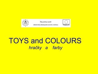 TOYS and COLOURS  hračky  a  farby  