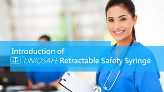 Introduction of
UNIQSAFE Retractable Safety Syringe
 