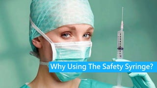 Why Using The Safety Syringe?
 
