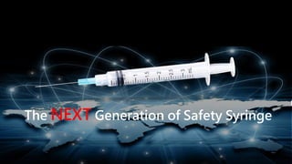 The NEXT Generation of Safety Syringe
 