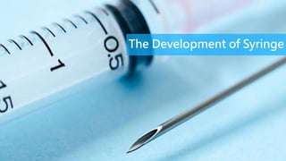 The Development of Syringe
 