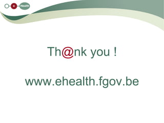 Th@nk you !

www.ehealth.fgov.be
 