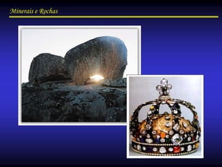 Minerais e Rochas
 