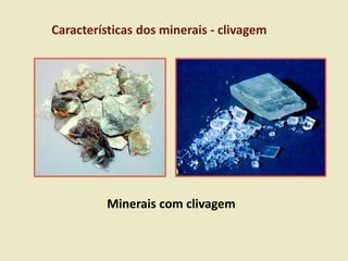 Características dos minerais - clivagem
Minerais com clivagem
 