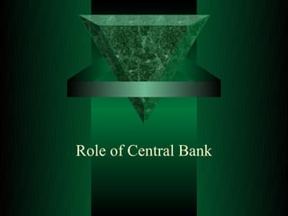 Role of Central Bank
 