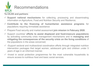 Recommendations
To CILSS and partners:
 Support national mechanisms for collecting, processing and disseminating
informat...