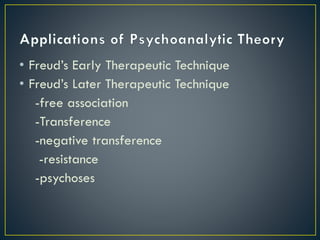 • Freud’s Early Therapeutic Technique
• Freud’s Later Therapeutic Technique
-free association
-Transference
-negative transference
-resistance
-psychoses
 