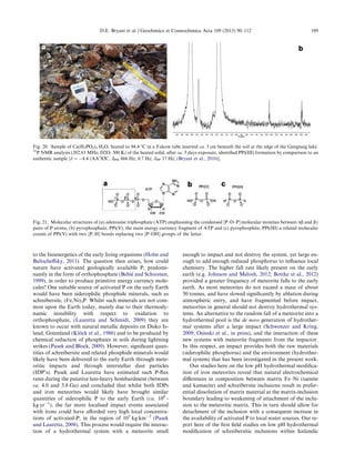 to the bioenergetics of the early living organisms (Holm and
Baltscheﬀsky, 2011). The question then arises, how could
nature have activated geologically available P, predomi-
nantly in the form of orthophosphate (Bebie´ and Schoonen,
1999), in order to produce primitive energy currency mole-
cules? One suitable source of activated P on the early Earth
would have been siderophilic phosphide minerals, such as
schreibersite, (Fe,Ni)3P. Whilst such minerals are not com-
mon upon the Earth today, mainly due to their thermody-
namic instability with respect to oxidation to
orthophosphate, (Lauretta and Schmidt, 2009) they are
known to occur with natural metallic deposits on Disko Is-
land, Greenland (Klo¨ck et al., 1986) and to be produced by
chemical reduction of phosphates in soils during lightning
strikes (Pasek and Block, 2009). However, signiﬁcant quan-
tities of schreibersite and related phosphide minerals would
likely have been delivered to the early Earth through mete-
oritic impacts and through interstellar dust particles
(IDP’s). Pasek and Lauretta have estimated such P-ﬂux
rates during the putative late-heavy bombardment (between
ca. 4.0 and 3.8 Ga) and concluded that whilst both IDPs
and iron meteorites would likely have brought similar
quantities of siderophilic P to the early Earth (ca. 108
-
kg yrÀ1
), the far more localised impact events associated
with irons could have aﬀorded very high local concentra-
tions of activated-P, in the region of 105
kg kmÀ2
(Pasek
and Lauretta, 2008). This process would require the interac-
tion of a hydrothermal system with a meteorite small
enough to impact and not destroy the system, yet large en-
ough to add enough reduced phosphorus to inﬂuence local
chemistry. The higher fall rate likely present on the early
earth (e.g. Johnson and Melosh, 2012; Bottke et al., 2012)
provided a greater frequency of meteorite falls to the early
earth. As most meteorites do not exceed a mass of about
50 tonnes, and have slowed signiﬁcantly by ablation during
atmospheric entry, and have fragmented before impact,
meteorites in general should not destroy hydrothermal sys-
tems. An alternative to the random fall of a meteorite into a
hydrothermal pool is the de novo generation of hydrother-
mal systems after a large impact (Schwenzer and Kring,
2009; Osinski et al., in press), and the interaction of these
new systems with meteorite fragments from the impactor.
In this respect, an impact provides both the raw materials
(siderophilic phosphorus) and the environment (hydrother-
mal system) that has been investigated in the present work.
Our studies here on the low pH hydrothermal modiﬁca-
tion of iron meteorites reveal that natural electrochemical
diﬀerences in composition between matrix Fe–Ni (taenite
and kamacite) and schreibersite inclusions result in prefer-
ential dissolution of matrix material at the matrix-inclusion
boundary leading to weakening of attachment of the inclu-
sion to the meteoritic matrix. This in turn should allow for
detachment of the inclusion with a consequent increase in
the availability of activated P to local water sources. Our re-
port here of the ﬁrst ﬁeld studies on low pH hydrothermal
modiﬁcation of schreibersitic inclusions within Icelandic
Fig. 20. Sample of Ca(H2PO3)2ÁH2O, heated to 94.4 °C in a Falcon tube inserted ca. 3 cm beneath the soil at the edge of the Gengissig lake.
31
P NMR analysis (202.63 MHz; D2O; 300 K) of the heated solid, after ca. 3 days exposure, identiﬁed PPi(III) formation by comparison to an
authentic sample [d = À4.4 (AA’XX’, JPH 666 Hz; 0.7 Hz; JPP 17 Hz; (Bryant et al., 2010)].
Fig. 21. Molecular structures of (a) adenosine triphosphate (ATP) emphasising the condensed [P–O–P] molecular moieties between ab and bc
pairs of P atoms; (b) pyrophosphate, PPi(V), the main energy currency fragment of ATP and (c) pyrophosphite, PPi(III) a related molecular
cousin of PPi(V) with two [P–H] bonds replacing two [P–OH] groups of the latter.
D.E. Bryant et al. / Geochimica et Cosmochimica Acta 109 (2013) 90–112 109
 