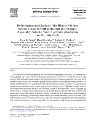 Hydrothermal modiﬁcation of the Sikhote-Alin iron
meteorite under low pH geothermal environments.
A plausibly prebiotic route to activated phosphorus
on the early Earth
David E. Bryant a
, David Greenﬁeld b
, Richard D. Walshaw c
,
Benjamin R.G. Johnson d
, Barry Herschy a
, Caroline Smith e
, Matthew A. Pasek f
,
Richard Telford g
, Ian Scowen g
, Tasnim Munshi g
, Howell G.M. Edwards g
,
Claire R. Cousins h
, Ian A. Crawford h
, Terence P. Kee a,⇑
a
School of Chemistry, University of Leeds, Woodhouse Lane, Leeds LS2 9JT, UK
b
Centre for Corrosion Technology, Materials and Engineering Research Institute, Sheﬃeld Hallam University, Sheﬃeld S1 1WB, UK
c
Leeds Electron Microscopy and Spectroscopy Centre, University of Leeds, Leeds LS2 9JT, UK
d
Molecular and Nanoscale Physics Group, School of Physics and Astronomy, University of Leeds, Leeds LS2 9JT, UK
e
Department of Earth Sciences, Natural History Museum, London SW7 5BD, UK
f
Department of Geology, University of South Florida, Tampa, FL 33620, United States
g
School of Life Science, University of Bradford, Richmond Road, Bradford BD7 1DP, UK
h
Department of Earth and Planetary Sciences, Birkbeck College, University of London, Gower Street, WC1E 6BT, UK
Received 6 August 2012; accepted in revised form 28 December 2012; available online 5 February 2013
Abstract
The Sikhote-Alin (SA) meteorite is an example of a type IIAB octahedrite iron meteorite with ca. 0.5 wt% phosphorus (P)
content principally in the form of the siderophilic mineral schreibersite (Fe,Ni)3P. Meteoritic in-fall to the early Earth would
have added signiﬁcantly to the inventory of such siderophilic P. Subsequent anaerobic corrosion in the presence of a suitable
electrolyte would produce P in a form diﬀerent to that normally found within endogenous geochemistry which could then be
released into the environment. One environment of speciﬁc interest includes the low pH conditions found in fumaroles or vol-
canically heated geothermal waters in which anodic oxidation of Fe metal to ferrous (Fe2+
) and ferric (Fe3+
) would be cou-
pled with cathodic reduction of a suitable electron acceptor. In the absence of aerobic dioxygen (Eo
= +1.229 V), the proton
would provide an eﬀective ﬁnal electron acceptor, being converted to dihydrogen gas (Eo
= 0 V). Here we explore the hydro-
thermal modiﬁcation of sectioned samples of the Sikhote-Alin meteorite in which siderophilic P-phases are exposed. We
report on both, (i) simulated volcanic conditions using low pH distilled water and (ii) geothermally heated sub-glacial ﬂuids
from the northern Kverkfjo¨ll volcanic region of the Icelandic Vatnajoku¨ll glacier. A combination of X-ray photoelectron
spectroscopy (XPS) and electrochemical measurements using the scanning Kelvin probe (SKP) method reveals that schreiber-
site inclusions are signiﬁcantly less susceptible to anodic oxidation than their surrounding Fe–Ni matrix, being some 550 mV
nobler than matrix material. This results in preferential corrosion of the matrix at the matrix-inclusion boundary as conﬁrmed
using topological mapping via inﬁnite focus microscopy and chemical mapping through Raman spectroscopy. The signiﬁ-
cance of these observations from a chemical perspective is that electrochemically noble inclusions such as schreibersite are
0016-7037/$ - see front matter Ó 2013 Elsevier Ltd. All rights reserved.
http://dx.doi.org/10.1016/j.gca.2012.12.043
⇑ Corresponding author. Tel.: +44 (0)113 3436421; fax: +44 (0)113 3436565.
E-mail addresses: d.greenﬁeld@shu.ac.uk (D. Greenﬁeld), caroline.smith@nhm.ac.uk (C. Smith), mpasek@usf.edu (M.A. Pasek),
I.Scowen@bradford.ac.uk (I. Scowen), T.Munshi@bradford.ac.uk (T. Munshi), c.cousins@ucl.ac.uk (C.R. Cousins), i.crawford@ucl.ac.uk
(I.A. Crawford), t.p.kee@leeds.ac.uk (T.P. Kee).
www.elsevier.com/locate/gca
Available online at www.sciencedirect.com
Geochimica et Cosmochimica Acta 109 (2013) 90–112
 