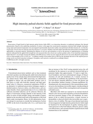 Chemical Engineering and Processing 46 (2007) 537–546




               High intensity pulsed electric ﬁelds applied for food preservation
                                                     S. Toepﬂ a,∗ , V. Heinz b , D. Knorr a
      a   Department of Food Biotechnology and Food Process Engineering, Berlin University of Technology, Koenigin-Luise-Str. 22, D-14195 Berlin, Germany
                               b German Institute of Food Technology (DIL e.V.), Prof.-Klitzing-Str. 7, 49610 Quakenbr¨ ck, Germany
                                                                                                                      u
                                                          Received 21 July 2006; accepted 26 July 2006
                                                                Available online 1 August 2006



Abstract
  Preservation of liquid foods by high intensity pulsed electric ﬁelds (PEF) is an interesting alternative to traditional techniques like thermal
pasteurization. Based on the underlying mechanism of action, in this paper the crucial process parameters electrical ﬁeld strength, total pulse
energy input and treatment temperature were investigated experimentally. Inactivation studies were performed with three bacteria (E. coli, Bacillus
megaterium, Listeria innocua) and one yeast (Saccharomyces cerevisiae). Stainless steel and carbon electrodes have been tested to investigate their
applicability as electrode material. Simulating the inﬂuence of cell size and orientation as well as the presence of agglomerations or insulating
particles indicated that the applied ﬁeld strength has to be increased above the critical one to achieve product safety. It was found that temperatures
higher than 40 ◦ C can strongly increase the lethality of the PEF process. In this way also small cells like Listeria are easily affected by pulsed ﬁelds
even at a ﬁeld strength as low as 16 kV cm−1 . In addition, heating of the product prior to PEF has the advantage that most of the required process
energy can be recovered using heat exchangers. Exemplary, such a process is analyzed by an enthalpy balance.
© 2006 Elsevier B.V. All rights reserved.

Keywords: Pulsed electric ﬁelds; Inactivation; Yeast; Bacteria; Enthalpy




1. Introduction                                                                    that an increase of the 10 mV resting potential across the cell
                                                                                   membrane by the exposure to an external electrical ﬁeld up to
    Conventional preservation methods such as heat treatment                       potentials higher than approximately 1 V leads to rapid elec-
often fail to produce microbiologically stable food at the desired                 trical breakdown and local conformational changes of bilayer
quality level. It has already been demonstrated that high inten-                   structures [4] and cell membranes [5]. A drastic increase in
sity pulsed electric ﬁelds (PEF) processing can alternatively                      permeability re-establishes the equilibrium of the electrochem-
be applied to deliver safe and shelf-stable products such as                       ical and electric potential differences of the cell plasma and
fruit juices or milk with fresh-like character and high nutri-                     the extracellular medium forming a Donnan-equilibrium [6].
tional value [1]. However, commercial exploitation of PEF as                       Simultaneously, the neutralization of the transmembrane gradi-
an alternative to traditional preservation techniques requires a                   ent across the membrane irreversibly impairs vital physiological
detailed analysis of process safety, cost-effectiveness, and con-                  control systems of the cell like osmoregulation and consequently
sumer beneﬁts. From experimental data [2,3] it is evident that                     cell death occurs.
sufﬁcient microbial reduction can be achieved. However, the                            Microbial cells which are exposed to an external electrical
degree of inactivation strongly depends on the intensity of the                    ﬁeld for a few microseconds respond by an electrical breakdown
pulses in terms of ﬁeld strength, energy and number of pulses                      and local structural changes of the cell membrane. In conse-
applied on the microbial strain and on the properties of the food                  quence of the so called electroporation, a drastic increase in
matrix under investigation. Hence, for the optimization of pro-                    permeability is observed which in the irreversible case is equiv-
cess design it is necessary to consider the mechanisms of action                   alent to a loss of viability. This type of non-thermal inactivation
of PEF on the level of microbial cells. It is a well known fact                    of microorganisms by high intensity pulsed electric ﬁelds might
                                                                                   be beneﬁcial for the development of quality retaining preser-
                                                                                   vation processes in the food industry. However, process safety,
 ∗   Corresponding author. Tel.: +49 30 314 71250; fax: +49 30 8327663.            cost-effectiveness, and consumer beneﬁts of pulsed electric ﬁeld
     E-mail address: Stefan.toepﬂ@tu-berlin.de (S. Toepﬂ).                         treatment have to be conﬁrmed.

0255-2701/$ – see front matter © 2006 Elsevier B.V. All rights reserved.
doi:10.1016/j.cep.2006.07.011
 