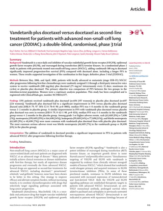 Articles



Vandetanib plus docetaxel versus docetaxel as second-line
treatment for patients with advanced non-small-cell lung
cancer (ZODIAC): a double-blind, randomised, phase 3 trial
Roy S Herbst, Yan Sun, Wilfried E E Eberhardt, Paul Germonpré, Nagahiro Saijo, Caicun Zhou, Jie Wang, Longyun Li, Fairooz Kabbinavar,
Yukito Ichinose, Shukui Qin, Li Zhang, Bonne Biesma, John V Heymach, Peter Langmuir, Sarah J Kennedy, Hiroomi Tada, Bruce E Johnson

Summary
Background Vandetanib is a once-daily oral inhibitor of vascular endothelial growth factor receptor (VEGFR), epidermal                  Lancet Oncol 2010; 11: 619–26
growth factor receptor (EGFR), and rearranged during transfection (RET) tyrosine kinases. In a randomised phase 2                       Published Online
study in patients with previously treated non-small-cell lung cancer (NSCLC), adding vandetanib 100 mg to docetaxel                     June 5, 2010
                                                                                                                                        DOI:10.1016/S1470-
signiﬁcantly improved progression-free survival (PFS) compared with docetaxel alone, including a longer PFS in
                                                                                                                                        2045(10)70132-7
women. These results supported investigation of the combination in this larger, deﬁnitive phase 3 trial (ZODIAC).
                                                                                                                                        See Reﬂection and Reaction
                                                                                                                                        page 604
Methods Between May, 2006, and April, 2008, patients with locally advanced or metastatic (stage IIIB–IV) NSCLC                          University of Texas MD
after progression following ﬁrst-line chemotherapy were randomly assigned 1:1 through a third-party interactive voice                   Anderson Cancer Center,
system to receive vandetanib (100 mg/day) plus docetaxel (75 mg/m² intravenously every 21 days; maximum six                             Houston, TX, USA
cycles) or placebo plus docetaxel. The primary objective was comparison of PFS between the two groups in the                            (Prof R S Herbst MD,
                                                                                                                                        J V Heymach MD); Cancer
intention-to-treat population. Women were a coprimary analysis population. This study has been completed and is                         Hospital, Beijing, China
registered with ClinicalTrials.gov, number NCT00312377.                                                                                 (Y Sun MD); Department of
                                                                                                                                        Medicine/Cancer Research,
                                                                                                                                        West German Tumor Centre,
Findings 1391 patients received vandetanib plus docetaxel (n=694 [197 women]) or placebo plus docetaxel (n=697
                                                                                                                                        University Duisburg-Essen,
[224 women]). Vandetanib plus docetaxel led to a signiﬁcant improvement in PFS versus placebo plus docetaxel                            Essen, Germany
(hazard ratio [HR] 0·79, 97·58% CI 0·70–0·90; p<0·0001); median PFS was 4·0 months in the vandetanib group                              (W E E Eberhardt MD); Antwerp
versus 3·2 months in placebo group. A similar improvement in PFS with vandetanib plus docetaxel versus placebo                          University Hospital, Antwerp,
                                                                                                                                        Belgium (P Germonpré MD);
plus docetaxel was seen in women (HR 0·79, 0·62–1·00, p=0·024); median PFS was 4·6 months in the vandetanib
                                                                                                                                        Kinki University School of
group versus 4·2 months in the placebo group. Among grade 3 or higher adverse events, rash (63/689 [9%] vs 7/690                        Medicine, Osaka, Japan
[1%]), neutropenia (199/689 [29%] vs 164/690 [24%]), leukopenia (99/689 [14%] vs 77/690 [11%]), and febrile neutropenia                 (Prof N Saijo MD); Shanghai
(61/689 [9%] vs 48/690 [7%]) were more common with vandetanib plus docetaxel than with placebo plus docetaxel.                          Pulmonary Hospital, School of
                                                                                                                                        Medicine, Tongji University,
The most common serious adverse event was febrile neutropenia (46/689 [7%] in the vandetanib group vs 38/690
                                                                                                                                        Shanghai, China (C Zhou MD);
[6%] in the placebo group).                                                                                                             Peking University School of
                                                                                                                                        Oncology, Beijing Cancer
Interpretation The addition of vandetanib to docetaxel provides a signiﬁcant improvement in PFS in patients with                        Hospital and Institute, Beijing,
                                                                                                                                        China (J Wang MD); Peking
advanced NSCLC after progression following ﬁrst-line therapy.
                                                                                                                                        Union Medical College, Beijing,
                                                                                                                                        China (L Li MD); UCLA Jonsson
Funding AstraZeneca.                                                                                                                    Comprehensive Cancer Center,
                                                                                                                                        Los Angeles, CA, USA
                                                                                                                                        (F Kabbinavar MD); National
Introduction                                                             factor receptor (EGFR) signalling.8,9 Vandetanib is also a     Kyushu Cancer Center,
Non-small-cell lung cancer (NSCLC) is a major cause of                   potent inhibitor of rearranged during transfection (RET)       Fukuoka, Japan (Y Ichinose MD);
cancer-related death and most patients are diagnosed with                tyrosine kinase, an important growth driver in some            Nanjing Bayi Hospital, Nanjing,
NSCLC at an advanced stage of disease.1,2 Many patients                  thyroid cancers10 and possibly other cancers.11 Simultaneous   China (S Qin MD); Sun Yat-Sen
                                                                                                                                        University Cancer Center,
initially achieve clinical remission or disease stabilisation            targeting of VEGFR and EGFR with vandetanib is                 Guangzhou, China
with ﬁrst-line therapy, but nearly all experience disease                supported by evidence from clinically relevant xenograft       (L Zhang MD); Afdeling
progression and eventually die from advanced NSCLC.                      models of human NSCLC,12 which showed that vandetanib          Longziekten, Jeroen Bosch
Several drugs are approved as second-line treatments for                 could abrogate primary and acquired resistance to EGFR         Ziekenhuis, Hertogenbosch,
                                                                                                                                        Netherlands (B Biesma MD);
advanced NSCLC, including docetaxel,3,4 pemetrexed,5                     tyrosine-kinase inhibitors (TKIs). In some of these            AstraZeneca, Wilmington, DE,
erlotinib,6 and geﬁtinib;7 however, none have been shown                 preclinical models, resistance to EGFR inhibitors was          USA (P Langmuir MD,
to be better in this setting. One strategy to improve                    associated with increased expression of tumour-derived         H Tada MD); AstraZeneca,
eﬃcacy and alleviate symptom burden, without increasing                  and host-derived VEGF. Both the VEGFR and EGFR                 Macclesﬁeld, UK
                                                                                                                                        (S J Kennedy MSc); and Dana-
toxicity, is to combine chemotherapeutics with drugs that                signalling pathways are established therapeutic targets in     Farber Cancer Institute,
selectively target signalling pathways associated with                   patients with advanced NSCLC: bevacizumab, an anti-            Boston, MA, USA
lung-cancer progression.                                                 VEGF monoclonal antibody, prolonged survival when              (Prof B E Johnson MD)
  Vandetanib (AstraZeneca, Macclesﬁeld, UK) is a once-                   added to paclitaxel and carboplatin in previously untreated
daily oral anticancer drug that targets vascular endothelial             non-squamous advanced NSCLC13 (bevacizumab is not
growth factor receptor (VEGFR) and epidermal growth                      indicated in patients with squamous histology because of


www.thelancet.com/oncology Vol 11 July 2010                                                                                                                       619
 