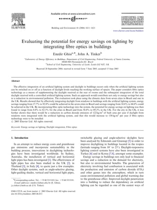 ARTICLE IN PRESS

Building and Environment 41 (2006) 1611–1621
www.elsevier.com/locate/buildenv

Evaluating the potential for energy savings on lighting by
integrating ﬁbre optics in buildings
Enedir Ghisia,Ã, John A. Tinkerb
a

Laboratory of Energy Efﬁciency in Buildings, Department of Civil Engineering, Federal University of Santa Catarina,
´polis-SC, Brazil
88040-900 Floriano
b
School of Civil Engineering, University of Leeds, Leeds LS2 9JT, UK
Received 20 September 2004; received in revised form 7 June 2005; accepted 13 June 2005

Abstract
The effective integration of an artiﬁcial lighting system and daylight in buildings occurs only when the artiﬁcial lighting system
can be switched on or off as a function of daylight levels reaching the working surface of spaces. The paper considers ﬁbre optics
technology as a means of supplementing the daylight received at the rear of rooms and the subsequent integration of the total
daylight received with a controlled artiﬁcial lighting system. Such an approach would contribute not only to energy savings but also
to a reduction in environmental pollution. The evaluation took place using the climatic data from seven cities in Brazil and one in
the UK. Results showed that by effectively integrating daylight from windows in buildings with the artiﬁcial lighting system, energy
savings ranging from 17.7% to 92.0% could be achieved in the seven cities in Brazil and savings ranging from 10.8% to 44.0% could
be achieved in the UK. By incorporating ﬁbre optic technology into the system, the potential for energy savings on lighting was then
found to range from 8.0% to 82.3% for the cities in Brazil and from 56.0% to 89.2% in the UK. For the city in the UK, it was
further shown that there would be a reduction in carbon dioxide emission of 122 kg/m2 of built area per year if daylight from
windows were integrated with the artiﬁcial lighting system, and that this would increase to 138 kg/m2 per year if ﬁbre optics
technology were to be installed.
r 2005 Elsevier Ltd. All rights reserved.
Keywords: Energy savings on lighting; Daylight integration; Fibre optics

1. Introduction
In an attempt to reduce energy costs and greenhouse
gas emissions and incorporate sustainability in the
building process, innovations in daylighting technologies have been investigated worldwide. In Sydney,
Australia, the installation of vertical and horizontal
light pipes has been investigated [1]. The effectiveness of
light pipes has also been studied in the UK [2], in
Thailand [3], in Italy [4], to quote just a few examples.
Other daylight systems, such as angle-selective glazing,
light-guiding shades, vertical and horizontal light pipes,
ÃCorresponding author. Tel.: +55 48 3315185; fax: +55 48 3315191.

E-mail addresses: enedir@labeee.ufsc.br (E. Ghisi),
j.a.tinker@leeds.ac.uk (J.A. Tinker).
0360-1323/$ - see front matter r 2005 Elsevier Ltd. All rights reserved.
doi:10.1016/j.buildenv.2005.06.013

switchable glazing and angle-selective skylights have
been analysed by Edmonds and Greenup [5] in order to
improve daylighting in buildings located in the tropics
(latitude ranging from 10 to 23 ). Daylight-responsive
lighting control systems have also been investigated in
Turkey [6] and in Korea [7,8], amongst some examples.
Energy savings in buildings not only lead to ﬁnancial
savings and a reduction in the demand for electricity,
but also to environmental beneﬁts. The generation of
electricity involving fuel combustion is associated with
the production and emission of carbon dioxide (CO2)
and other gasses into the atmosphere, which in turn
cause environmental pollution and global warming due
to the greenhouse effect. Improved daylight penetration
into a building to reduce the dependency on artiﬁcial
lighting can be regarded as one of the easiest ways of

 