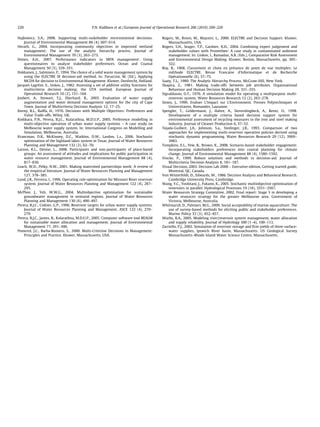 Hajkowicz, S.A., 2008. Supporting multi-stakeholder environmental decisions.
Journal of Environmental Management 88 (4), 607–614.
Herath, G., 2004. Incorporating community objectives in improved wetland
management: The use of the analytic hierarchy process. Journal of
Environmental Management 70 (3), 263–273.
Himes, A.H., 2007. Performance indicators in MPA management: Using
questionnaires to analyze stakeholder preferences. Ocean and Coastal
Management 50 (5), 329–351.
Hokkanen, J., Salminen, P., 1994. The choice of a solid waste management system by
using the ELECTRE III decision-aid method. In: Paruccini, M. (Ed.), Applying
MCDA for decision to Environmental Management. Kluwer, Dordrecht, Holland.
Jacquet-Lagréze, E., Siskos, J., 1982. Assessing a set of additive utility functions for
multicriteria decision making; the UTA method. European Journal of
Operational Research 10 (2), 151–164.
Joubert, A., Stewart, T.J., Eberhard, R., 2003. Evaluation of water supply
augmentation and water demand management options for the city of Cape
Town. Journal of Multicriteria Decision Analysis 12, 17–25.
Keeny, R.L., Raiffa, H., 1976. Decisions with Multiple Objectives: Preferences and
Value Trade-offs. Wiley, UK.
Kodikara, P.N., Perera, B.J.C., Kularathna, M.D.U.P., 2005. Preference modelling in
multi-objective operation of urban water supply systems – A case study on
Melbourne water supply system. In: International Congress on Modelling and
Simulation, Melbourne, Australia.
Krancman, D.R., McKinney, D.C., Watkins, D.W., Lasdon, L.s., 2006. Stochastic
optimisation of the highland lakes system in Texas. Journal of Water Resources
Planning and Management 132 (2), 62–70.
Larson, K.L., Denise, L., 2008. Participants and non-participants of place-based
groups: An assessment of attitudes and implications for public participation in
water resource management. Journal of Environmental Management 88 (4),
817–830.
Leach, W.D., Pelky, N.W., 2001. Making watershed partnerships work: A review of
the empirical literature. Journal of Water Resources Planning and Management
127, 378–385.
Lund, J.R., Ferreira, I., 1996. Operating rule optimisation for Missouri River reservoir
system. Journal of Water Resources Planning and Management 122 (4), 287–
295.
McPhee, J., Yeh, W.W.G., 2004. Multiobjective optimisation for sustainable
groundwater management in semiarid regions. Journal of Water Resources
Planning and Management 130 (6), 490–497.
Perera, B.J.C., Codner, G.P., 1996. Reservoir targets for urban water supply systems.
Journal of Water Resources Planning and Management, ASCE 122 (4), 270–
279.
Perera, B.J.C., James, B., Kularathna, M.D.U.P., 2005. Computer software tool REALM
for sustainable water allocation and management. Journal of Environmental
Management 77, 291–300.
Pomerol, J.C., Barba-Romero, S., 2000. Multi-Criterion Decisions in Management:
Principles and Practice. Kluwer, Massachusetts, USA.
Rogers, M., Breen, M., Maystre, L., 2000. ELECTRE and Decision Support. Kluwer,
Massachusetts, USA.
Rogers, S.H., Seager, T.P., Gardner, K.H., 2004. Combining expert judgement and
stakeholder values with Promethee: A case study in contaminated sediment
management. In: Linkov, I., Ramadan, A.B. (Eds.), Comparative Risk Assessment
and Environmental Design Making. Kluwer, Boston, Massachusetts, pp. 305–
322.
Roy, B., 1968. Classement et choix en présence de point de vue multiples: Le
méthode ELECTRE. Revue Francaise d’Informatique et de Recherche
Opérationnelle (8), 57–75.
Saaty, T.L., 1980. The Analytic Hierarchy Process. McGraw-Hill, New York.
Shapira, Z., 1981. Making trade-offs between job attributes. Organisational
Behaviour and Human Decision Making 28, 331–355.
Sigvaldason, O.T., 1976. A simulation model for operating a multipurpose multi-
reservoir system. Water Resources Research 12 (2), 263–278.
Simos, J., 1990. Evaluer L’Impact sur L’Environment. Presses Polytechniques et
Universitaires, Romandes, Lausanne.
Spengler, T., Geldermann, J., Hahre, A., Sieverdingbeck, A., Rentz, O., 1998.
Development of a multiple criteria based decision support system for
environmental assessment of recycling measures in the iron and steel making
industry. Journal of Cleaner Production 6, 37–52.
Tejada-Guibert, J.A., Johnson, S.a., Stedinger, J.R., 1993. Comparison of two
approaches for implementing multi-reservoir operation policies derived using
stochastic dynamic programming. Water Resources Research 29 (12), 3969–
3983.
Tompkins, E.L., Few, R., Brown, K., 2008. Scenario-based stakeholder engagement:
Incorporating stakeholders preferences into coastal planning for climate
change. Journal of Environmental Management 88 (4), 1580–1592.
Vincke, P., 1999. Robust solutions and methods in decision-aid. Journal of
Multicriteria Decision Analysis 8, 181–187.
Visual Decision, 2003. Decision Lab 2000 – Executive edition, Getting started guide,
Montreal, QC, Canada.
Von Winterfeldt, D., Edwards, W., 1986. Decision Analysis and Behavioral Research.
Cambridge University Press, Cambridge.
Wang, Y.C., Yoshitani, J., Fukami, K., 2005. Stochastic multiobjective optimisation of
reservoirs in parallel. Hydrological Processes 19 (18), 3551–3567.
Water Resources Strategy Committee, 2002. Final report: Stage 3 in developing a
water resources strategy for the greater Melbourne area. Government of
Victoria, Melbourne, Australia.
Whitmarsh, D., Palmieri, M.G., 2009. Social acceptability of marine aquaculture: The
use of survey-based methods for eliciting public and stakeholder preferences.
Marine Policy 33 (3), 452–457.
Wurbs, R.A., 2005. Modeling river/reservoir system management, water allocation
and supply reliability. Journal of Hydrology 300 (1–4), 100–113.
Zarriello, P.J., 2002. Simulation of reservoir storage and ﬁrm yields of three surface-
water supplies, Ipswich River basin, Massachusetts. US Geological Survey
Massachusetts–Rhode Island Water Science Centre, Massachusetts.
220 P.N. Kodikara et al. / European Journal of Operational Research 206 (2010) 209–220
 