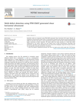 Weld defect detection using PPM EMAT generated shear
horizontal ultrasound
P.A. Petcher n
, S. Dixon nn
Department of Physics, University of Warwick, Coventry CV4 7AL, UK
a r t i c l e i n f o
Article history:
Received 20 February 2015
Received in revised form
16 May 2015
Accepted 18 May 2015
Available online 27 May 2015
Keywords:
Shear horizontal (SH)
PPM EMAT
Defect detection
Welds
a b s t r a c t
Austenitic welds are inspected using PPM EMAT generated shear horizontal (SH) waves. Results are
compared to measurements taken using a 1D piezoelectric phased array using the total focusing method
(TFM). For the ﬁrst time there is clear experimental evidence of the SH wave method demonstrating
higher sensitivity to defect detection. SH waves suffer less beam steering in a weld than either
compression or SV waves, which can miss defects due to weld microstructure anisotropy and
attenuation. All defects were identiﬁed from every side of the weld/plate using the SH waves, but this
was not possible using the piezoelectric transducer.
& 2015 The Authors. Published by Elsevier Ltd. This is an open access article under the CC BY license
(http://creativecommons.org/licenses/by/4.0/).
1. Introduction
The welding process has the potential to introduce many
different defects into a component [1], and as a consequence,
weld inspection is a major application of non-destructive testing
(NDT). Welded areas can be difﬁcult to inspect, due to the access
challenges caused by the presence of a weld cap, and in austenitic
welds particularly, the highly anisotropic and attenuating nature
of the weld region. There are added complications arising from the
heat-affected zone (HAZ), and the many different forms that weld
defects can take. This work describes a method of using shear
horizontal (SH) ultrasound waves, generated and detected by
periodic permanent magnet (PPM) electromagnetic acoustic trans-
ducers (EMATs), to detect and laterally size defects within a
stainless steel plate weld. This method will be compared to the
performance of a piezoelectric phased array operating in full
matrix capture (FMC) mode, with signals processed using the total
focusing method (TFM).
1.1. Weld defects
Cracking can occur during and after the welding process. For
example, if there has been insufﬁcient weld liquid ﬂow, or if there
are high strains on the solidifying weld pool, solidiﬁcation/hot
cracking can occur. Fusion welding between two similar metals
creates a heat-affected zone (HAZ), which has its material
properties changed (relative to the parent material) during the
weld without being melted itself [1]. After the weld has been
completed, residual stresses between the base material and the
weld (the molten weld contracting always causes residual stresses
[1]), combined with hydrogen diffusing into the HAZ, can lead to
hydrogen induced HAZ cold cracking. Other defects that can occur
during fusion welding include the formation of porosity or cavities
due to gas or shrinkage (into which gas can diffuse), solid
inclusions (such as non-metallic slag, ﬂux, and oxides, as well as
metallic copper and tungsten), lack of fusion (the weld bead
adheres poorly to the base metal), incomplete penetration (the
weld bead does not reach the root of the weld region), and
imperfect shape such as an undercut [2–4]. A welded component
subjected to fatigue loads can develop fatigue cracks in joints,
which will subsequently propagate under further loading [1].
Ultrasound has been used extensively for the inspection of
welds. Time of ﬂight diffraction (TOFD) is an ultrasound technique
developed for the NDT of nuclear power plants [5–7], and it has
been used for general weld inspection [4]. Standard inspections
may use a normal incidence compression wave transducer to
check the HAZ for laminar defects, followed by an angle incidence
transducer for defects in the weld itself (requiring a reﬂection, or
skip, off the back-wall, before reaching the weld region). The use of
several different transducers, covering a range of incident angles,
may be required to detect some defects, and there are variations
on this method that use phased arrays, allowing the incident angle
to be easily changed. As well as conventional piezoelectric trans-
ducer systems, the use of EMATs for weld inspection has also been
considered. EMATs producing compression or shear vertical (SV)
waves can have insufﬁcient sensitivity to detect the very low
amplitude signals scattered by weld defects, and this has led to the
Contents lists available at ScienceDirect
journal homepage: www.elsevier.com/locate/ndteint
NDT&E International
http://dx.doi.org/10.1016/j.ndteint.2015.05.005
0963-8695/& 2015 The Authors. Published by Elsevier Ltd. This is an open access article under the CC BY license (http://creativecommons.org/licenses/by/4.0/).
n
Principal corresponding author.
nn
Corresponding author. Tel.: þ44 2476573877; fax: þ44 2476573133.
E-mail addresses: P.A.Petcher@warwick.ac.uk (P.A. Petcher),
S.M.Dixon@warwick.ac.uk (S. Dixon).
NDT&E International 74 (2015) 58–65
 