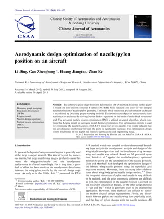 Aerodynamic design optimization of nacelle/pylon
position on an aircraft
Li Jing, Gao Zhenghong *, Huang Jiangtao, Zhao Ke
National Key Laboratory of Aerodynamic Design and Research, Northwestern Polytechnical University, Xi’an 710072, China
Received 16 March 2012; revised 18 July 2012; accepted 18 August 2012
Available online 30 April 2013
KEYWORDS
Delaunay graph mapping;
Free form deformation
(FFD);
Kriging model;
Navier–Stokes equations;
Particle swarm optimization
(PSO);
Space-shape
Abstract The arbitrary space-shape free form deformation (FFD) method developed in this paper
is based on non-uniform rational B-splines (NURBS) basis function and used for the integral
parameterization of nacelle-pylon geometry. The multi-block structured grid deformation technique
is established by Delaunay graph mapping method. The optimization objects of aerodynamic char-
acteristics are evaluated by solving Navier–Stokes equations on the basis of multi-block structured
grid. The advanced particle swarm optimization (PSO) is utilized as search algorithm, which com-
bines the Kriging model as surrogate model during optimization. The optimization system is used
for optimizing the nacelle location of DLR-F6 wing-body-pylon-nacelle. The results indicate that
the aerodynamic interference between the parts is signiﬁcantly reduced. The optimization design
system established in this paper has extensive applications and engineering value.
ª 2013 Production and hosting by Elsevier Ltd. on behalf of CSAA & BUAA.
1. Introduction
At present the layout of wing-mounted engine is generally used
at the large transport aircraft. This kind of layout has numer-
ous merits, but large interference drag is probably caused be-
tween the wing/pylon/nacelle and the aerodynamic
performance is affected accordingly. For a long time, a great
deal of effort has been made on the aerodynamic disturbance
between the wing/pylon/nacelle by the aircraft design engi-
neers. As early as in the 1980s, Refs.1–3
presented the PAN
AIR method which was coupled to three-dimensional bound-
ary layer analysis for aerodynamic analysis and design of the
wing/nacelle conﬁguration, and the interference drag between
wing and nacelle was reduced. Based on full potential equa-
tion, Saitoh et al.4
applied the multi-disciplinary optimized
methods to carry out the optimization of the nacelle position.
Gisin and Marshall5
had developed the optimization design of
the inboard wing/nacelle position using the superﬁcial grid
migration method. Moreover, there are many other elabora-
tions about wing/body/pylon/nacelle design method.6–9
Since
the integrated distortion of pylon and nacelle is very difﬁcult
to be realized, and the grids automatic divisions are difﬁcult
as well, the optimization of the nacelle position is carried on
the non-pylon situation at present, or the other design method
is ‘‘cut and try’’ which is generally used in the engineering
application. However, these methods are difﬁcult to satisfy
the modern aircraft design requirements. Firstly, the distur-
bance between pylon and nacelle/wing does physically exist,
and the drag of pylon changes with the nacelle position. All
* Corresponding author. Tel.: +86 029 88492906.
E-mail addresses: jingself@163.com (J. Li), zgao@nwpu.edu.cn
(Z. Gao).
Peer review under responsibility of Editorial Committee of CJA.
Production and hosting by Elsevier
Chinese Journal of Aeronautics, 2013,26(4): 850–857
Chinese Society of Aeronautics and Astronautics
& Beihang University
Chinese Journal of Aeronautics
cja@buaa.edu.cn
www.sciencedirect.com
1000-9361 ª 2013 Production and hosting by Elsevier Ltd. on behalf of CSAA & BUAA.
http://dx.doi.org/10.1016/j.cja.2013.04.052
Open access under CC BY-NC-ND license.
Open access under CC BY-NC-ND license.
 