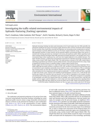 Full length article
Investigating the trafﬁc-related environmental impacts of
hydraulic-fracturing (fracking) operations
Paul S. Goodman, Fabio Galatioto, Neil Thorpe ⁎, Anil K. Namdeo, Richard J. Davies, Roger N. Bird
School of Civil Engineering and Geosciences, Newcastle University, Newcastle upon Tyne, Tyne and Wear NE1 7RU, UK
a b s t r a c ta r t i c l e i n f o
Article history:
Received 16 July 2015
Received in revised form 22 January 2016
Accepted 1 February 2016
Available online 24 February 2016
Hydraulic fracturing (fracking) has been used extensively in the US and Canada since the 1950s and offers the
potential for signiﬁcant new sources of oil and gas supply. Numerous other countries around the world (including
the UK, Germany, China, South Africa, Australia and Argentina) are now giving serious consideration to sanction-
ing the technique to provide additional security over the future supply of domestic energy. However, relatively
high population densities in many countries and the potential negative environmental impacts that may be as-
sociated with fracking operations has stimulated controversy and signiﬁcant public debate regarding if and
where fracking should be permitted. Road trafﬁc generated by fracking operations is one possible source of en-
vironmental impact whose signiﬁcance has, until now, been largely neglected in the available literature. This
paper therefore presents a scoping-level environmental assessment for individual and groups of fracking sites
using a newly-created Trafﬁc Impacts Model (TIM). The model produces estimates of the trafﬁc-related impacts
of fracking on greenhouse gas emissions, local air quality emissions, noise and road pavement wear, using a range
of hypothetical fracking scenarios to quantify changes in impacts against baseline levels.
Results suggest that the local impacts of a single well pad may be short duration but large magnitude. That is,
whilst single digit percentile increases in emissions of CO2, NOx and PM are estimated for the period from start
of construction to pad completion (potentially several months or years), excess emissions of NOx on individual
days of peak activity can reach 30% over baseline. Likewise, excess noise emissions appear negligible (b1 dBA)
when normalised over the completion period, but may be considerable (+3.4 dBA) in particular hours, especially
in night-time periods. Larger, regional scale modelling of pad development scenarios over a multi-decade time
horizon give modest CO2 emissions that vary between 2.5 and 160.4 kT, dependent on the number of wells,
and individual well fracking water and ﬂowback waste requirements. The TIM model is designed to be adaptable
to any geographic area where the required input data are available (such as ﬂeet characteristics, road type and
quality), and we suggest could be deployed as a tool to help reach more informed decisions regarding where
and how fracking might take place taking into account the likely scale of trafﬁc-related environmental impacts.
© 2016 The Authors. Published by Elsevier Ltd. This is an open access article under the CC BY license
(http://creativecommons.org/licenses/by/4.0/).
Keywords:
Hydraulic fracturing
Fracking
Trafﬁc
Environment
Air quality
Noise
1. Introduction
1.1. Aim of the paper
The exploration and potential production of oil and gas from shale
reservoirs using hydraulic fracturing (fracking) technology has raised
signiﬁcant public concerns about a range of possible environmental
impacts as diverse as the potential for fracking to cause earthquakes
(e.g. Davies et al., 2013) to the contamination of water supplies
(Osborn et al., 2011; Davies et al., 2014). The environmental impacts
of road trafﬁc associated with drilling and fracking operations has
been an additional concern (King, 2012), but there are few analyses of
these potential impacts in the peer-reviewed literature.
Fracking an exploration or production well requires additional, primarily
Heavy Duty Vehicle (HDV) trafﬁc associated with the use and disposal of
water and chemicals used in the fracking process. Since gas resource esti-
mates, for example in the UK and across Europe, are signiﬁcant (DECC,
2010; Andrews, 2013) and there is an active debate around the environmen-
tal risks, assessment of the impact of road trafﬁc is both timely and important.
The aim of this paper is therefore to produce a scoping-level envi-
ronmental assessment for the short-term local impact of an individual
site, as well as a longer-term assessment of the temporal impact of a
number of sites operating in a particular region, over a timeframe of sev-
eral decades, using a newly-created Trafﬁc Impacts Model (TIM). This
should help inform the current debate around the impact of increased
trafﬁc associated with the deployment of this technology, speciﬁcally
Environment International 89–90 (2016) 248–260
⁎ Corresponding author.
E-mail addresses: paul.goodman@newcastle.ac.uk (P.S. Goodman),
fabio.galatioto@ts.catapult.org.uk (F. Galatioto), neil.thorpe@ncl.ac.uk (N. Thorpe),
anil.namdeo@newcastle.ac.uk (A.K. Namdeo), richard.davies@newcastle.ac.uk
(R.J. Davies), r.n.bird@newcastle.ac.uk (R.N. Bird).
http://dx.doi.org/10.1016/j.envint.2016.02.002
0160-4120/© 2016 The Authors. Published by Elsevier Ltd. This is an open access article under the CC BY license (http://creativecommons.org/licenses/by/4.0/).
Contents lists available at ScienceDirect
Environment International
journal homepage: www.elsevier.com/locate/envint
 