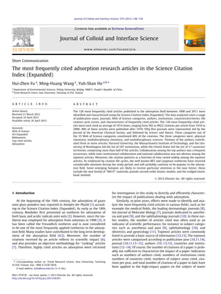 Short Communication
The most frequently cited adsorption research articles in the Science Citation
Index (Expanded)
Hui-Zhen Fu a
, Ming-Huang Wang a
, Yuh-Shan Ho a,b,⇑
a
Department of Environmental Sciences, Peking University, Beijing 100871, People’s Republic of China
b
Trend Research Centre, Asia University, Taichung 41354, Taiwan
a r t i c l e i n f o
Article history:
Received 21 March 2012
Accepted 18 April 2012
Available online 26 April 2012
Keywords:
Web of Science
SCI-Expanded
Bibliometric
Top-cited articles
Adsorption
a b s t r a c t
The 126 most frequently cited articles published in the adsorption ﬁeld between 1900 and 2011 were
identiﬁed and characterized using the Science Citation Index (Expanded). The data analyzed cover a range
of publication years, journals, Web of Science categories, authors, institutions, countries/territories, life
citation cycle curves, and characteristics of frequently cited articles. The 126 most-frequently-cited arti-
cles were each cited an average of 1014 times, ranging from 502 to 9922 citations per article from 1918 to
2006; 80% of these articles were published after 1970. Fifty-ﬁve journals were represented, led by the
Journal of the American Chemical Society, and followed by Science and Nature. Three categories out of
the 35 Web of Science categories constituted 60% of the citations. The three categories were: physical
chemistry, multidisciplinary chemistry, and multidisciplinary sciences. Thirteen of the authors contrib-
uted three or more articles. Harvard University, the Massachusetts Institute of Technology, and the Uni-
versity of Washington led the list of 107 institutions, while the United States led the list of 17 countries/
territories, comprising more than half of the articles. Collaboration among the top authors was a frequent
occurrence, while inter-institutional collaboration and national collaboration was not obvious among the
topmost articles. Moreover, the citation patterns as a function of time varied widely among the topmost
articles. As evidenced by citation life cycles, the well known BET and Langmuir isotherms have received
considerable attention during the study period, and will probably continue to be popular in the adsorp-
tion ﬁeld. Some emerging hotspots are likely to receive particular attention in the near future; these
include the new family of ‘‘M41S’’ materials, pseudo-second-order kinetic models, and the nudged elastic
band method.
Ó 2012 Elsevier Inc. All rights reserved.
1. Introduction
At the beginning of the 19th century, the adsorption of gases
onto glass powders was reported in Annalen der Physik [1] accord-
ing to the Science Citation Index (Expanded). As early as the 18th
century, Boedeker ﬁrst presented an isotherm for adsorption of
both basic and acidic radicals onto soils [2]. However, since the iso-
therm was employed for adsorption from solutions in 1906 [3], it
has been called the Freundlich isotherm and is now considered
to be one of the most frequently applied isotherms in the adsorp-
tion ﬁeld. Many studies have contributed to the long term develop-
ment of the absorption ﬁeld [4,5]. Moreover, the number of
citations received by an article reﬂects its scientiﬁc impact [6],
and also provides an objective methodology for ‘‘ranking’’ articles
[7]. Therefore, highly cited articles on adsorption were retrieved
for investigation in this study to directly and efﬁciently character-
ize the impact of publications dealing with adsorption.
Similarly, in prior years, efforts were made to identify and ana-
lyze the most frequently cited articles in various ﬁelds, such as for
example the medical ﬁelds, the leading dermatologic journals [8],
the Journal of Molecular Biology [7], journals dedicated to anesthe-
sia and pain [9], and the ophthalmology journals [10]. In these ear-
lier studies, the number of articles cited was often used as an
indicator of scientiﬁc performance, for instance in subject catego-
ries such as anesthesia and pain [9], ophthalmology [10], and
obstetrics and gynecology [11]. Topmost articles were commonly
listed to provide a basic source of information [12,13]. The topmost
articles were categorized according to publication year [10,11,14],
journal [10,11,13–15], authors [10–13,15], countries and institu-
tions [12–14]. Of course, the number of citations of a paper is prob-
ably not sufﬁcient to characterize the impact of a paper. Indicators
such as numbers of authors cited, numbers of institutions cited,
numbers of countries cited, numbers of subject areas cited, cita-
tions per year, and total number of citations of a paper to date have
been applied to the high-impact papers on the subject of water
0021-9797/$ - see front matter Ó 2012 Elsevier Inc. All rights reserved.
http://dx.doi.org/10.1016/j.jcis.2012.04.051
⇑ Corresponding author at: Trend Research Centre, Asia University, Taichung
41354, Taiwan. Fax: +866 4 2330 5834.
E-mail address: ysho@asia.edu.tw (Y.-S. Ho).
Journal of Colloid and Interface Science 379 (2012) 148–156
Contents lists available at SciVerse ScienceDirect
Journal of Colloid and Interface Science
www.elsevier.com/locate/jcis
 