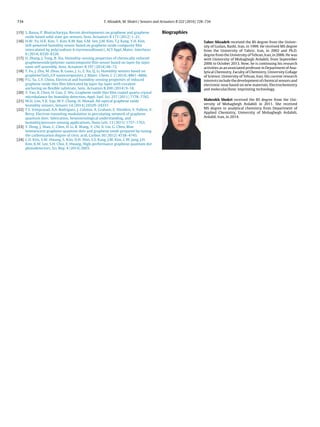 734 T. Alizadeh, M. Shokri / Sensors and Actuators B 222 (2016) 728–734
[15] S. Basua, P. Bhattacharyya, Recent developments on graphene and graphene
oxide based solid state gas sensors, Sens. Actuators B 173 (2012) 1–21.
[16] H.W. Yu, H.K. Kim, T. Kim, K.M. Bae, S.M. Seo, J.M. Kim, T.J. Kang, Y.H. Kim,
Self-powered humidity sensor based on graphene oxide composite ﬁlm
intercalated by poly(sodium 4-styrenesulfonate), ACS Appl. Mater. Interfaces
6 (2014) 8320–8326.
[17] D. Zhang, J. Tong, B. Xia, Humidity-sensing properties of chemically reduced
grapheneoxide/polymer nanocomposite ﬁlm sensor based on layer-by-layer
nano self-assembly, Sens. Actuators B 197 (2014) 66–72.
[18] T. Fu, J. Zhu, M. Zhuo, B. Guan, J. Li, Z. Xu, Q. Li, Humidity sensors based on
graphene/SnOx/CF nanocomposites, J. Mater. Chem. C 2 (2014) 4861–4866.
[19] P.G. Su, C.F. Chiou, Electrical and humidity-sensing properties of reduced
graphene oxide thin ﬁlm fabricated by layer-by-layer with covalent
anchoring on ﬂexible substrate, Sens. Actuators B 200 (2014) 9–18.
[20] Y. Yao, X. Chen, H. Guo, Z. Wu, Graphene oxide thin ﬁlm coated quartz crystal
microbalance for humidity detection, Appl. Surf. Sci. 257 (2011) 7778–7782.
[21] W.H. Lim, Y.K. Yap, W.Y. Chong, H. Ahmad, All-optical graphene oxide
humidity sensors, Sensors 14 (2014) 24329–24337.
[22] T.S. Sreeprasad, A.A. Rodriguez, J. Colston, A. Graham, E. Shishkin, V. Pallem, V.
Berry, Electron-tunneling modulation in percolating network of graphene
quantum dots: fabrication, henomenological understanding, and
humidity/pressure sensing applications, Nano Lett. 13 (2013) 1757–1763.
[23] Y. Dong, J. Shao, C. Chen, H. Li, R. Wang, Y. Chi, X. Lin, G. Chen, Blue
luminescent graphene quantum dots and graphene oxide prepared by tuning
the carbonization degree of citric acid, Carbon 50 (2012) 4738–4743.
[24] C.O. Kim, S.W. Hwang, S. Kim, D.H. Shin, S.S. Kang, J.M. Kim, C.W. Jang, J.H.
Kim, K.W. Lee, S.H. Choi, E. Hwang, High-performance graphene quantum dot
photodetectors, Sci. Rep. 4 (2014) 5603.
Biographies
Taher Alizadeh received the BS degree from the Univer-
sity of Guilan, Rasht, Iran, in 1999. He received MS degree
from the University of Tabriz, Iran, in 2002 and Ph.D.
degree from the University of Tehran, Iran, in 2006. He was
with University of Mohaghegh Ardabili, from September
2006 to October 2013. Now, he is continuing his research
activities as an associated professor in Department of Ana-
lytical Chemistry, Faculty of Chemistry, University Collage
of Science, University of Tehran, Iran. His current research
interests include the development of chemical sensors and
electronic nose based on new materials, Electrochemistry
and molecular/Ionic imprinting technology.
Mahrokh Shokri received the BS degree from the Uni-
versity of Mohaghegh Ardabili in 2011. She received
MS degree in analytical chemistry from Department of
Applied Chemistry, University of Mohaghegh Ardabili,
Ardabil, Iran, in 2014.
 