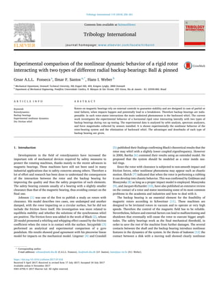Experimental comparison of the nonlinear dynamic behavior of a rigid rotor
interacting with two types of different radial backup bearings: Ball & pinned
Cesar A.L.L. Fonseca a
, Ilmar F. Santos a,*
, Hans I. Weber b
a
Mechanical Department, Denmark Technical University, Nils Koppel Alle, 404, Kongens Lyngby, 2800 Denmark
b
Department of Mechanical Engineering, Pontifícia Universidade Catolica, R. Marqu^es de S~ao Vicente, 225 Gavea, Rio de Janeiro - RJ, 22430-060, Brazil
A R T I C L E I N F O
Keywords:
Rotordynamics
Backup bearings
Experimental nonlinear dynamics
Dry friction whirl
A B S T R A C T
Rotors on magnetic bearings rely on external controls to guarantee stability and are designed in case of partial or
total failures, when impacts happen and potentially lead to a breakdown. Therefore backup bearings are indis-
pensable. In such rotor-stator interactions the main undesired phenomenon is the backward whirl. The current
work investigates the experimental behavior of a horizontal rigid rotor interacting laterally with two types of
backup bearings during run up testing. The experimental data is analyzed by orbit analysis, spectrum analyzers,
and force magnitudes collected by sensors installed. It is shown experimentally the nonlinear behavior of the
rotor-bearing system and the elimination of backward whirl. The advantages and drawbacks of each type of
backup bearing are given.
1. Introduction
Developments in the ﬁeld of rotordynamics have increased the
important role of mechanical devices required by safety measures to
protect the rotating machines, thanks mainly to the recent advances in
magnetic bearings. These machines have still not been used in many
industrial applications due to safety concerns among others. Therefore a
lot of effort and research has been done to understand the consequences
of the interaction between the rotor and the backup bearing for
improving the quality and thus the safety properties of such elements.
The safety bearing consists usually of a bearing with a slightly smaller
clearance than that of the magnetic bearing, thus avoiding contact on the
ﬁnal one.
Johnson [1] was one of the ﬁrst to publish a study on rotors with
clearance. His model describes two cases, one undamped and another
damped, with the rotor impacting on a circular surface, but he did not
include the friction force itself. His investigation was more related to
equilibria stability and whether the solutions of the synchronous whirl
are positive. The friction force was added in the work of Black [2], whose
2D model presented a whirling and whipping effect caused by the friction
coefﬁcient when the rotor is in contact with the surface. Szcygielski [3]
performed an analytical and experimental comparison of a gyro
pendulum. His results showed good agreement with his piecewise linear
model for impacts on the mechanical model. Lingener [4] and Crandall
[5] published their ﬁndings conﬁrming Black's theoretical results that the
rotor may whirl with a slightly lower coupled eigenfrequency. However
in 2000, Bartha [6] contested their results using an extended model. He
proposed that the system should be modeled as a rotor inside nes-
ted rings.
Since the rotor with clearance is subjected to non-smooth impact and
friction forces, other nonlinear phenomena may appear such as chaotic
motion. Ehrich [7] indicated that when the rotor is performing a rubbing
it can develop into chaotic behavior. This was conﬁrmed by Goldman and
Muszynska [8] as long as a proper impact model is employed. Muszynska
[9], and Jacquet-Richardet [10], have also published an extensive review
on the contact of a rotor and stator mentioning some of its most common
problems in the academia and industries and how to deal with it.
The backup bearing is an essential element for the feasibility of
magnetic rotors according to Schweitzer [11]. These machines are
designed to be levitated rotors in vacuum and to operate at very high
speeds. Therefore the control of the magnetic ﬁeld has to be reliable.
Nevertheless, failures and external factors can lead to malfunctioning and
shutdown that eventually will cause the rotor to execute bigger ampli-
tudes. The safety bearings work as the ﬁnal mechanical threshold, in
order to save the rest of the machine from further damages. The several
contacts between the shaft and the backup bearing introduce nonlinear
features in the dynamics of the system. In the thesis of Isaksson [12] the
contact between a disk with a moving wall showed clearly nonlinear
* Corresponding author.
E-mail addresses: cefonse@mek.dtu.dk (C.A.L.L. Fonseca), ilsa@mek.dtu.dk (I.F. Santos), hans@puc-rio.br (H.I. Weber).
Contents lists available at ScienceDirect
Tribology International
journal homepage: www.elsevier.com/locate/triboint
https://doi.org/10.1016/j.triboint.2017.07.018
Received 5 April 2017; Received in revised form 17 July 2017; Accepted 18 July 2017
Available online 6 November 2017
0301-679X/© 2017 Elsevier Ltd. All rights reserved.
Tribology International 119 (2018) 250–261
 