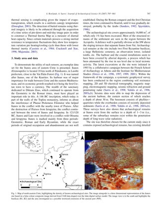 thermal sensing is complicating given the impact of evapo-
transpiration, which results in a uniform canopy temperature
(Donoghue, 2001). The detection of buried remains using ther-
mal imagery is likely to be enhanced through the acquisition
of a time series of pre-dawn and mid-day image pairs in order
to construct a Thermal Inertia Map as a measure of diurnal
heat capacity. Since certain materials possess a strong inertial
resistance to temperature ﬂuctuations they show less tempera-
ture variation per heating/cooling cycle than those with lower
thermal inertia (Cassinis et al., 1984; Cracknell and Xue,
1996; Majumdar, 2003).
3. Study area and data
To demonstrate the utility of such sensors, an exemplar data
set for the Itanos area of eastern Crete is presented. Itanos
(Erimoupolis) is located 10 km north of Palaikastro, in Lasithi
prefecture, close to the Vai Palm Forest (Fig. 1). It was named
after Itanus, one of the Kourites. Its harbour was of major
importance for trade between Crete and the eastern Mediterra-
nean, and its economic growth resulted in it being the ﬁrst Cre-
tan town to have a currency. The wealth of the sanctuary
dedicated to Diktain Zeus, which continued to operate from
the Geometric to the Roman times, must have played an
important role in this. A 146 BC inscription, which today is
part of the walls of the Toplou monastery, informs us about
the interference of Pharao Ptolemeus Filomitor who helped
Itanos in the conﬂict with the nearby town of Praisos. After
the destruction of Praisos from Ierapytna, the conﬂict contin-
ued between the town of Itanos and Ierapytna. In 121/120
BC, Itanos and Lato were involved in a conﬂict with Olounta
and Ierapytna. Itanos is marked mainly from three periods:
Geometric, Roman and Early Byzantine, while the exact
periods of original occupation and abandonment are not well
established. During the Roman conquest and the ﬁrst Christian
times, the town continued to ﬂourish, until it was gradually de-
stroyed, probably by the Arabs (Sanders, 1982; Spyridakis,
1986).
The archaeological site covers approximately 16,000 m2
, of
which only 1% has been excavated. Most of the structural re-
mains of the settlement are seen in the region between the
Acropolis. A defence wall is partially obvious at the SW above
the sloping terraces that separate Itanos from Vai. Archaeolog-
ical remains at the site include two First Byzantine basilicas,
a large Hellenistic cemetery, an observation tower, isolated
tombs, etc. The harbour and the coastal installations seem to
have been covered by alluvial deposits, a process which has
been attenuated by the rise in sea level due to local tectonic
activity. The latest excavations at the site were initiated in
1993 by a collaborative campaign between the French School
of Archaeology at Athens and the Institute for Mediterranean
Studies (Greco et al., 1996, 1997, 1999, 2001). Within the
framework of the campaign, a systematic geophysical survey
has been conducted in the region combining soil resistance
mapping, 2D and 3D electrical tomography, magnetic map-
ping, electromagnetic mapping, seismic refraction and ground
penetrating radar (Sarris et al., 1998; Vaﬁdis et al., 1996,
2003a,b). Seismic data were able to map the depression of
the ancient harbour, the eastern section of which reaches
a depth of about 30 m. The basement consists of phyllitese
quartzites while the overburden consists of recently deposited
sediments (Sarris et al., 1998; Vaﬁdis et al., 1996, 2003a,b).
These surveys have also shown that archaeological remains
at Itanos exist from the surface to a depth of 1e3 m (i.e.,
some of the subsurface remains exist within the penetration
depth of long-wave solar radiation).
The site was therefore chosen for the current study since it
contains exposed archaeological remains, has existing detailed
Fig. 1. Map of north-eastern Crete, highlighting the density of known archaeological sites. The image alongside is a three dimensional representation of the Itanos
site based on a false colour composite image derived from CASI data draped over the lidar digital surface model. The image view is to the south and highlights the
basilicas (B1, B2) and the area investigated as a possible westward extension of the ancient port (WP).
797A. Rowlands, A. Sarris / Journal of Archaeological Science 34 (2007) 795e803
 