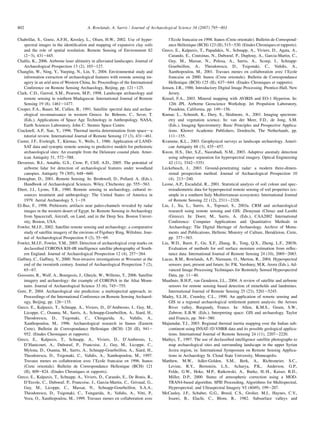 Chabrillat, S., Goetz, A.F.H., Krosley, L., Olsen, H.W., 2002. Use of hyper-
spectral images in the identiﬁcation and mapping of expansive clay soils
and the role of spatial resolution. Remote Sensing of Environment 82
(2e3), 431e445.
Challis, K., 2006. Airborne laser altimetry in alluviated landscapes. Journal of
Archaeological Prospection 13 (2), 103e127.
Changlin, W., Ning, Y., Yueping, N., Lin, Y., 2004. Environmental study and
information extraction of archaeological features with remote sensing im-
agery in an arid area of Western China, In: Proceedings of the International
Conference on Remote Sensing Archaeology, Beijing, pp. 121e125.
Clark, C.D., Garrod, S.M., Pearson, M.P., 1998. Landscape archaeology and
remote sensing in southern Madagascar. International Journal of Remote
Sensing 19 (8), 1461e1477.
Cooper, F.A., Bauer, M., Cullen, B., 1991. Satellite spectral data and archae-
ological reconnaissance in western Greece. In: Behrens, C., Sever, T.
(Eds.), Applications of Space Age Technology in Anthropology. NASA,
Earth Sciences Laboratory, John C. Stennis Space Centre.
Cracknell, A.P., Xue, Y., 1996. Thermal inertia determination from spaceda
tutorial review. International Journal of Remote Sensing 17 (3), 431e461.
Custer, J.F., Eveleigh, T., Klemas, V., Wells, I., 1986. Application of LAND-
SAT data and synoptic remote sensing to predictive models for prehistoric
archaeological sites: An example from the Delaware coastal plain. Amer-
ican Antiquity 51, 572e588.
Devereux, B.J., Amable, G.S., Crow, P., Cliff, A.D., 2005. The potential of
airborne lidar for detection of archaeological features under woodland
canopies. Antiquity 79 (305), 648e660.
Donoghue, D., 2001. Remote Sensing. In: Brothwell, D., Pollard, A. (Eds.),
Handbook of Archaeological Sciences. Wiley, Chichester, pp. 555e563.
Ebert, J.I., Lyons, T.R., 1980. Remote sensing in archaeology, cultural re-
sources treatment and anthropology: The United States of America in
1979. Aerial Archaeology 5, 1e19.
El-Baz, F., 1998. Prehistoric artifacts near paleo-channels revealed by radar
images in the western desert of Egypt. In: Remote Sensing in Archaeology
from Spacecraft, Aircraft, on Land, and in the Deep Sea. Boston Univer-
sity, Boston, USA.
Fowler, M.J.F., 2002. Satellite remote sensing and archaeology: a comparative
study of satellite imagery of the environs of Figsbury Ring, Wiltshire. Jour-
nal of Archaeological Prospection 9 (2), 55e69.
Fowler, M.J.F., Fowler, Y.M., 2005. Detection of archaeological crop marks on
declassiﬁed CORONA KH-4B intelligence satellite photography of South-
ern England. Journal of Archaeological Prospection 12 (4), 257e264.
Gaffney, C., Gaffney, V., 2000. Non-invasive investigations at Wroxeter at the
end of the twentieth century. Journal of Archaeological Prospection 7 (2),
65e67.
Goossens, R., Wulf, A., Bourgeois, J., Gheyle, W., Willems, T., 2006. Satellite
imagery and archaeology: the example of CORONA in the Altai Moun-
tains. Journal of Archaeological Science 33 (6), 745e755.
Gore, P., 2004. Archaeological site prediction: a multispectral approach, in:
Proceedings of the International Conference on Remote Sensing Archaeol-
ogy, Beijing, pp. 126e135.
Greco, E., Kalpaxis, T., Schnapp, A., Viviers, D., D’Ambrosio, I., Guy, M.,
Licoppe, C., Osanna, M., Sarris, A., Schnapp-Gourbeillon, A., Siard, H.,
Theodorescu, D., Tsigonaki, C., Chingarida, A., Vaﬁdis, A.,
Xanthopoulou, M., 1996. Archaeological research in Itanos (Eastern
Crete). Bulletin de Correspondance Hellenique (BCH) 120 (II), 941e
952. (Etudes Chroniques et rapports).
Greco, E., Kalpaxis, T., Schnapp, A., Viviers, D., D’Ambrosio, I.,
D’Hautcourt, A., Duboeuf, P., Francoise, J., Guy, M., Licoppe, C.,
Mylona, D., Osanna, M., Sarris, A., Schnapp-Gourbeillon, A., Siard, H.,
Theodorescu, D., Tsigonaki, C., Vaﬁdis, A., Xanthopoulou, M., 1997.
Travaux menes en collaboration avec l’Ecole francaise en 1996. Itanos
(Crete orientale). Bulletin de Correspondance Hellenique (BCH) 121
(II), 809e824. (Etudes Chroniques et rapports).
Greco, E., Kalpaxis, T., Schnapp, A., Viviers, D., Carando, E., De Bonis, R.,
D’Ercole, C., Duboeuf, P., Francoise, J., Garcia-Martin, C., Grivaud, G.,
Guy, M., Licoppe, C., Massar, N., Schnapp-Gourbeillon, S.A.A.,
Theodorescu, D., Tsigonaki, C., Tsingarida, A., Vaﬁdis, A., Vitti, P.,
Voza, O., Xanthopoulou, M., 1999. Travaux menes en collaboration avec
l’Ecole francaise en 1998. Itanos (Crete orientale). Bulletin de Correspond-
ance Hellenique (BCH) 123 (II), 515e530. (Etudes Chroniques et rapports).
Greco, E., Kalpaxis, T., Papadakis, N., Schnapp, A., Viviers, D., Agata, A.,
Carando, E., Coutsinas, N., Duboeuf, P., Duplouy, A., Garcia-Martin, C.,
Guy, M., Massar, N., Polosa, A., Sarris, A., Scoep, I., Schnapp-
Gourbeillon, A., Theodorescu, D., Tsigonaki, C., Vaﬁdis, A.,
Xanthopoulou, M., 2001. Travaux menes en collaboration avec l’Ecole
francaise en 2000. Itanos (Crete orientale). Bulletin de Correspondance
Hellenique (BCH) 125 (II), 637e644. (Etudes Chroniques et rapports).
Jensen, J.R., 1986. Introductory Digital Image Processing. Prentice-Hall, New
Jersey.
Krusel, F.A., 2003. Mineral mapping with AVIRIS and EO-1 Hyperion. In:
12th JPL Airborne Geoscience Workshop. Jet Propulsion Laboratory,
Pasadena, California, pp. 149e156.
Kumar, L., Schmidt, K., Dury, S., Skidmore, A., 2001. Imaging spectrom-
etry and vegetation science. In: van der Meer, F.D., de Jong, S.M.
(Eds.), Imaging Spectrometry: Basic Principles and Prospective Applica-
tions. Kluwer Academic Publishers, Dordrecht, The Netherlands, pp.
111e155.
Kvamme, K.L., 2003. Geophysical surveys as landscape archaeology. Ameri-
can Antiquity 68 (3), 435e457.
Kwon, H.S., Der, S.Z., Nasrabadi, N.M., 2003. Adaptive anomaly detection
using subspace separation for hyperspectral imagery. Optical Engineering
42 (11), 3342e3351.
Leckebusch, J., 2003. Ground-penetrating radar: a modern three-dimen-
sional prospection method. Journal of Archaeological Prospection 10
(4), 213e240.
Leone, A.P., Escadafal, R., 2001. Statistical analysis of soil colour and spec-
troradiometric data for hyperspectral remote sensing of soil properties (ex-
ample in a southern Italy Mediterranean ecosystem). International Journal
of Remote Sensing 22 (12), 2311e2328.
Liu, J., Xu, L., Sarris, A., Topouzi, S., 2003a. CRM and archaeological
research using remote sensing and GIS: Zhouyuan (China) and Lasithi
(Greece). In: Doerr, M., Sarris, A. (Eds.), CAA2002 International
Conference: Computer Applications and Quantitative Methods in
Archaeology: The Digital Heritage of Archaeology. Archive of Monu-
ments and Publications, Hellenic Ministry of Culture, Herakleion, Crete,
pp. 377e383.
Liu, W.D., Baret, F., Gu, X.F., Zhang, B., Tong, Q.X., Zheng, L.F., 2003b.
Evaluation of methods for soil surface moisture estimation from reﬂec-
tance data. International Journal of Remote Sensing 24 (10), 2069e2083.
Lucas, R.M., Rowlands, A.P., Niemann, O., Merton, R., 2004. Hyperspectral
sensors: past, present and future, In: P.K. Varshney, M.K. Arora (Eds.), Ad-
vanced Image Processing Techniques for Remotely Sensed Hyperspectral
Data, pp. 11e40.
Maathuis, B.H.P., van Genderen, J.L., 2004. A review of satellite and airborne
sensors for remote sensing based detection of mineﬁelds and landmines.
International Journal of Remote Sensing 25 (23), 5201e5245.
Madry, S.L.H., Crumley, C.L., 1990. An application of remote sensing and
GIS in a regional archaeological settlement pattern analysis: the Arroux
River valley, Burgundy, France. In: Allen, K.M.S., Green, S.W.,
Zubrow, E.B.W. (Eds.), Interpreting space: GIS and archaeology. Taylor
and Francis, pp. 364e380.
Majumdar, T.J., 2003. Regional thermal inertia mapping over the Indian sub-
continent using INSAT-1D VHRR data and its possible geological applica-
tions. International Journal of Remote Sensing 24 (11), 2207e2220.
Mathys, T., 1997. The use of declassiﬁed intelligence satellite photographs to
map archaeological sites and surrounding landscape in the upper Syrian
Jezira region, in: International Symposium on Remote Sensing Applica-
tions in Archaeology St. Cloud State University, Minneapolis.
Matthew, M.W., Adler-Golden, S.M., Berk, A., Richtsmeier, S.C.,
Levine, R.Y., Bernstein, L.S., Acharya, P.K., Anderson, G.P.,
Felde, G.W., Hoke, M.P., Ratkowski, A., Burke, H.-H., Kaiser, R.D.,
Miller, D.P., 2000. Status of atmospheric correction using a MOD-
TRAN4-based algorithm. SPIE Proceeding, Algorithms for Multispectral,
Hyperspectral, and Ultraspectral Imagery VI (4049), 199e207.
McCauley, J.F., Schaber, G.G., Breed, C.S., Grolier, M.J., Haynes, C.V.,
Issawi, B., Elachi, C., Blom, R., 1982. Subsurface valleys and
802 A. Rowlands, A. Sarris / Journal of Archaeological Science 34 (2007) 795e803
 