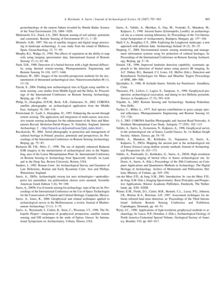 geoarchaeology of the eastern Sahara revealed by Shuttle Radar. Science
of the Total Environment 218, 1004e1020.
Metternicht, G.I., Zinck, J.A., 2003. Remote sensing of soil salinity: potentials
and constraints. Remote Sensing of Environment 85 (1), 1e20.
Montufo, A.M., 1997. The use of satellite imagery and digital image process-
ing in landscape archaeology. A case study from the island of Mallorca,
Spain. Geoarchaeology 12, 71e85.
Murphy, R.J., Wadge, G., 1994. The effects of vegetation on the ability to map
soils using imaging spectrometer data. International Journal of Remote
Sensing 15 (1), 63e86.
Nash, D.B., 1988. Detection of a buried horizon with a high thermal-diffusiv-
ity using thermal remote-sensing. Photogrammetric Engineering and
Remote Sensing 54 (10), 1437e1446.
Neubauer, W., 2001. Images of the invisible-prospection methods for the doc-
umentation of threatened archaeological sites. Naturwissenschaften 88 (1),
13e24.
Parcak, S., 2004. Finding new archaeological sites in Egypt using satellite re-
mote sensing: case studies from Middle Egypt and the Delta, In: Proceed-
ings of the International Conference on Remote Sensing Archaeology,
Beijing, pp. 136e140.
Philip, G., Donoghue, D.N.M., Beck, A.R., Galiatsatos, N., 2002. CORONA
satellite photography: an archaeological application from the Middle
East. Antiquity 76, 109e118.
Powlesland, D., Lyall, J., Donoghue, D., 1997. Enhancing the record through
remote sensing: The application and integration of multi-sensor, non-inva-
sive remote sensing techniques for the enhancement of the Sites and Mon-
uments Record. Heslerton Parish Project, N. Yorkshire, England. Internet
Archaeology 2. <http://intarch.ac.uk/journal/issue2/pld_index.html>.
Raczkowski, W., 2004. Aerial photography in protection and management of
cultural heritage in Poland: practice, potentials and perspectives, In: Pro-
ceedings of the International Conference on Remote Sensing Archaeology,
Beijing, pp. 75e83.
Richason III, F.B., Hritz, C., 1998. The use of digitally enhanced Radarsat
SAR imagery in the interpretation of archaeological sites in the Nippur,
Iraq, area of the Lower Mesopotamian Plain. In: International Conference
on Remote Sensing in Archaeology from Spacecraft, Aircraft, on Land,
and in the Deep Sea. Boston University, Boston, USA.
Sanders, I., 1982. Roman Crete: An Archaeological Survey and Gazetteer of
Late Hellenistic, Roman and Early Byzantine Crete. Aris and Phillips,
Warminster, England.
Sarris, A., 2005a. Archaeologiki ereyna kai nees technologiesdapokodiko-
poiisi kai anasinthesi tou politismikou chorou xoris anaskaﬁ. Scientiﬁc
American Greek Edition 3 (6), 94e100.
Sarris, A., 2005b. Use of remote sensing for archaeology: state of the art, In: Pro-
ceedings of the International Conference on the Use of Space Technologies
for the Conservation of Natural and Cultural Heritage, Campeche, Mexico.
Sarris, A., Jones, R., 2000. Geophysical and related techniques applied to
archaeological survey in the Mediterranean: a review. Journal of Mediter-
ranean Archaeology 13 (1), 3e75.
Sarris, A., Weymouth, J., Cullen, B., Stein, C., Wiseman, J.T., 1996. The Ni-
kopolis Projectdintegration of geophysical prospection, satellite remote
sensing, and GIS techniques in the study of Epirus, Greece. In: Interna-
tional Symposium on Archaeometry. Urbana, Illinois, USA.
Sarris, A., Vaﬁdis, A., Mertikas, S., Guy, M., Vrontaki, E., Manakou, M.,
Kalpaxis, T., 1998. Ancient Itanos (Erimoupolis, Lasithi): an archaeologi-
cal site as a remote sensing laboratory, In: Proceedings of the 31st Interna-
tional Symposium of Archaeometry, Budapest, Hungary, pp. 157e164.
Shell, C.A., Roughley, C.F., 2004. Exploring the Loughcrew landscape: a new
approach with airborne lidar. Archaeology Ireland 18 (2), 20e23.
Shupeng, C., 2004. Environmental remote sensing monitoring and manage-
ment information systems using for protection of cultural heritages, In:
Proceedings of the International Conference on Remote Sensing Archaeol-
ogy, Beijing, pp. 5e16.
Simard, J.R., 1996. Improved landmine detection capability: systematic ap-
proach to the detection of buried mines using passive IR imaging, In:
A.C. Dubey, R.L. Barnard, C.J. Lowe, J.E. McFee (Eds.), Detection and
Remediation Technologies for Mines and Minelike Targets Proceedings
of SPIE, 489e500.
Spyridakis, S., 1986. H Archaiki Itanos: Scholia kai Paratiriseis. Amaltheia,
Crete.
Theocaris, P.S., Liritzis, I., Lagios, E., Sampson, A., 1996. Geophysical pro-
spection, archaeological excavation, and dating in two Hellenic pyramids.
Surveys in Geophysics 17 (5), 593e618.
Tripathi, A., 2005. Remote Sensing and Archaeology. Sundeep Prakashan,
New Delhi.
Tucker, C., Miller, L., 1977. Soil spectra contributions to grass canopy spec-
tral reﬂectance. Photogrammetric Engineering and Remote Sensing 43,
721e726.
Ur, J., 2003. CORONA Satellite Photography and Ancient Road Networks: A
Northern Mesopotamian Case Study. Antiquity 77 (295), 102e115.
Vaﬁdis, A., Sarris, A., Economou, N., Kalpaxis, A., 1996. Geophysical survey
in the archaeological site of Itanos, Lasithi Greece, In: 1st Balkan Geoph
Society, Athens, Greece, pp. 54e55.
Vaﬁdis, A., Manakou, M., Kritikakis, G., Voganatsis, D., Sarris, A.,
Kalpaxis, T., 2003a. Mapping the ancient port at the archaeological site
of Itanos (Greece) using shallow seismic methods. Journal of Archaeolog-
ical Prospection 10, 163e173.
Vaﬁdis, A., Poulioudis, G., Kritikakis, G., Sarris, A., 2003b. High resolution
geophysical imaging of buried relics in Itanos archaeological site. In:
Doerr, A., Sarris, A. (Eds.), Proceedings of the 30th Conference on Com-
puter Applications and Quantitative Methods in Archaeology: The Digital
Heritage of Archaeology. Archive of Monuments and Publications, Hel-
lenic Ministry of Culture, pp. 245e250.
van der Meer, F.D., de Jong, S.M., 2001. Introduction. In: van der Meer, F.D.,
de Jong, S.M. (Eds.), Imaging Spectrometry: Basic Principles and Prospec-
tive Applications. Kluwer Academic Publishers, Dordrecht, The Nether-
lands, pp. XXIeXXIII.
Winter, E.M., Fields, D.J., Carter, M.R., Bennett, C.L., Lucey, P.G., Johnson,
J.R., Horton, K.A., Bowman, A.P., 1997. Assessment techniques for air-
borne infrared land mine detection, in: Proceedings of the Third Interna-
tional Airborne Remote Sensing Conference and Exhibition,
Copenhagen, Denmark, pp. 44e51.
Wynn, J.C., 1990. Applications of high-resolution geophysical methods to ar-
chaeology. In: Lasca, N.P., Donahue, J. (Eds.), Archaeological Geology of
North America Centennial Special Volume. Geological Society of Amer-
ica, Boulder, CO, pp. 603e617.
803A. Rowlands, A. Sarris / Journal of Archaeological Science 34 (2007) 795e803
 