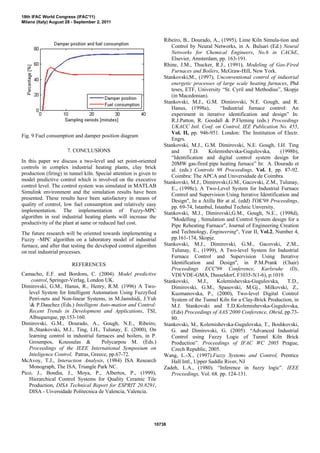 Fig. 9 Fuel consumption and damper position diagram
7. CONCLUSIONS
In this paper we discuss a two-level and set point-oriented
controls in complex industrial heating plants, clay brick
production (firing) in tunnel kiln. Special attention is given to
model predictive control which is involved on the executive
control level. The control system was simulated in MATLAB
Simulink environment and the simulation results have been
presented. These results have been satisfactory in means of
quality of control, low fuel consumption and relatively easy
implementation. The implementation of Fuzzy-MPC
algorithm in real industrial heating plants will increase the
productivity of the plant at same or reduced fuel cost.
The future research will be oriented towards implementing a
Fuzzy –MPC algorithm on a laboratory model of industrial
furnace, and after that testing the developed control algorithm
on real industrial processes.
REFERENCES
Camacho, E.F. and Bordons, C. (2004). Model predictive
control, Springer-Verlag, London UK.
Dimirovski, G.M., Hanus, R., Henry, R.M. (1996) A Two-
level System for Intelligent Automation Using Fuzzyfied
Petri-nets and Non-linear Systems, in M.Jamshidi, J.Yuh
& P.Dauchez (Eds.) Intelligent Auto-mation and Control:
Recent Trends in Development and Applications, TSI,
Albuquerque, pp.153-160.
Dimirovski, G.M., Dourado, A., Gough, N.E., Ribeiro,
B.,Stankovski, M.J., Ting, I.H., Tulunay, E. (2000), On
learning control in industrial furnaces and boilers, in P.
Groumpos, Koussulas & Polycarpou M. (Eds.)
Proceedings of the IEEE International Symposium on
Inteligence Control, Patras, Greece, pp.67-72.
McAvoy, T.J., Interaction Analysis, (1984) ISA Research
Monograph, The ISA, Triangle Park NC.
Pico, J., Bondia, J., Moya, P., Albertos, P., (1999),
Hierarchical Control Systems for Quality Ceramic Tile
Production, DISA Technical Report for ESPRIT 20.8291,
DISA - Uiversidade Politecnica de Valencia, Valencia.
Ribeiro, B., Dourado, A., (1995), Lime Kiln Simula-tion and
Control by Neural Networks, in A. Bulsari (Ed.) Neural
Networks for Chemical Engineers, No.6 in CAChE,
Elsevier, Amsterdam, pp. 163-191.
Rhine, J.M., Thucker, R.J., (1991), Modeling of Gas-Fired
Furnaces and Boilers, McGraw-Hill, New York.
Stankovski,M., (1997), Unconventional control of industrial
energetic processes of large scale heating furnaces, Phd
teses, ETF, University “St. Cyril and Methodius”, Skopje
(in Macedonian).
Stankovski, M.J., G.M. Dimirovski, N.E. Gough, and R.
Hanus, (1998a), “Industrial furnace control: An
experiment in iterative identification and design” In:
R.J.Patton, R. Goodall & P.Fleming (eds.) Proceedings
UKACC Intl. Conf. on Control, IEE Publication No. 455,
Vol. II, pp. 946-951. London: The Institution of Electr.
Engrs.
Stankovski, M.J., G.M. Dimirovski, N.E. Gough, I.H. Ting
and T.D. Kolemishevska-Gugulovska, (1998b),
“Identification and digital control system design for
20MW gas-fired pipe heating furnace” In: A. Dourado et
al. (eds.) Controlo 98 Proceedings, Vol. 1, pp. 87-92.
Coimbra: The APCA and Universidade de Coimbra.
Stankovski, M.J., Dimirovski,G.M., Gacovski, Z.M., Tulunay,
E.,
, (1998c), A Two-Level System for Industrial Furnace
Control and Supervision Using Iterative Identification and
Design", In a Atilla Bir at al. (edd) TOK'98 Proceedings,
pp. 69-74, Istanbul, Istanbul Technic Unversity.
Stankovski, M.J., Dimirovski,G.M., Gough, N.E., (1998d),
"Modelling , Simulation and Control System design for a
Pipe Reheating Furnace", Journal of Engineering Creation
and Technology, Engineering", Year II, Vol.2, Number 4,
pp.161-174, Skopje.
Stankovski, M.J., Dimirovski, G.M., Gacovski, Z.M.,
Tulunay, E., (1999), A Two-level System for Industrial
Furnace Control and Supervision Using Iterative
Identification and Design'', in P.M.Prank (Chair)
Proceedings ECC'99 Conference, Karlsruhe (D),
VDI/VDE-GMA, Dusseldorf, F1035-5(1-6), p.1019.
Stankovski, M.J., Kolemishevska-Gugulovska, T.D.,
Dimirovski, G.M., Spasovski, M.Gj., Milkovski, Z.,
Kuzmanovska, P., (2000), Two-level Digital Control
System of the Tunnel Kiln for a Clay-Brick Production, in
M.J. Stankovski and T.D.Kolemishevska-Gugulovska,
(Eds) Proceedings of AAS’2000 Conference, Ohrid, pp.73-
80.
Stankovski, M., Kolemishevska-Gugulovska, T., Boshkovski,
G. and Dimirovski, G. (2005). “Advanced Industrial
Control using Fuzzy Logic of Tunnel Kiln Brick
Production”. Proceedings of IFAC WC 2005 Prague,
Czech Republic, 2005.
Wang, L.-X., (1997).Fuzzy Systems and Control, Prentice
Hall Intl., Upper Saddle River, NJ
Zadeh, L.A., (1980). “Inference in fuzzy logic”. IEEE
Proceedings, Vol. 68, pp. 124-131.
18th IFAC World Congress (IFAC'11)
Milano (Italy) August 28 - September 2, 2011
10738
 