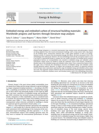 Embodied energy and embodied carbon of structural building materials:
Worldwide progress and barriers through literature map analysis
Luisa F. Cabeza a,⇑
, Laura Boquera a,b
, Marta Chàfer a,b
, David Vérez a
a
GREiA Research Group, Universitat de Lleida, Pere de Cabrera s/n, 25001 Lleida, Spain
b
CIRIAF-Interuniversity Research Centre on Pollution and Environment Mauro Felli, Via G. Duranti 63, 06125 Perugia, Italy
a r t i c l e i n f o
Article history:
Received 8 August 2020
Revised 30 October 2020
Accepted 4 November 2020
Available online 7 November 2020
Keywords:
Climate change mitigation
Embodied energy
Embodied carbon
Range of values
Structural building materials
Literature map
Bibliometric analysis
a b s t r a c t
Climate change mitigation is a recurrent consciousness topic among society and policymakers. Actions
are being adopted to face this crucial environmental challenge, with a rising concern with a big impact
on the building sector. Construction materials have a high carbon footprint as well as an energy-
intensive activity. To measure the environmental damage and effects, life cycle assessment (LCA) is the
methodology most widespread. However, the LCA methodology itself and the assumptions done to carry
it out leads to a generalized burden to compare the case studies outcomes. LCA method and for instance
geographical location are incompatibilities also revealed in embodied energy and embodied carbon
assessments. Urgent actions are needed to clarify the confusions arisen in the research, considering a
detailed study on the embodied energy and embodied carbon values. From a material level point of view,
this paper aims to illustrate the chronological overview of embodied energy and embodied carbon
through keywords analysis. Moreover, to support and corroborate the analysis, an organized summary
of the literature data is presented, reporting the range of embodied energy and embodied carbon values
up to now. This systematic analysis evidences the lack of standardization and disagreement regarding the
assessment of coefficients, database source, and boundary system used in the methodology assessment.
Ó 2020 Elsevier B.V. All rights reserved.
1. Introduction
Climate change is the most serious global sustainability issue
our planet faces today and the energy required to operate buildings
is a major component of global emissions [1]. According to the IPCC
AR5 [2], buildings accounted for 32% of the total global final energy
use in 2010, which may potentially double or even triple by 2050.
More and more, awareness of embodied energy and greenhouse
gas (GHG) emissions has increased among environmental profes-
sionals, companies or other stakeholders, and are considered tools
to evaluate the environmental impact from building construction
activities since 1990s [3]. Thus, reducing the energy demand and
consequential carbon emissions attributed to buildings is clearly
an important goal for government climate policy [4,5].
There is a clear dichotomy between operational and embodied
impacts [6], and usually this is directly related to the use of the life
cycle assessment (LCA) methodology in the evaluation of the envi-
ronmental impact of buildings and their operation [7–9]. In the
past, environmental impacts from building operation were the
only issue to evaluate the environmental performance of those
buildings [10]. Moreover, some authors also show that reducing
the building operational use can lead to an increase in the total
building life cycle energy use coming from an increase of embodied
energy from the buildings components [10,11]. Therefore, embod-
ied energy has increased the attention of researchers in recent
years [12,13]. Nevertheless, it should be highlighted that it is
important that the overall building impact decreases, meaning that
both operational and embodied impacts should be considered
together [14,15].
Literature shows that embodied impacts are significant contrib-
utors to global emissions coming from buildings [6]. Embodied
impacts can account for 50% to 70% of the total ones. But the liter-
ature also shows that the contribution of each impact depends a lot
on the type of building [12]. In conventional buildings, operational
energy is closer to total energy and the embodied energy is com-
paratively really low; low-energy buildings have a higher contribu-
tion of embodied energy to the total energy; passive house
buildings have equal operational and embodied energy; and,
finally, those called self-sufficient buildings or energy plus-
buildings have no operational energy and the total energy consid-
ered in the LCA is embodied energy (the total energy is higher than
in passive houses). The embodied energy and embodied carbon of
buildings are commonly measured using an adapted form of LCA, a
https://doi.org/10.1016/j.enbuild.2020.110612
0378-7788/Ó 2020 Elsevier B.V. All rights reserved.
⇑ Corresponding author.
E-mail address: luisaf.cabeza@udl.cat (L.F. Cabeza).
Energy & Buildings 231 (2021) 110612
Contents lists available at ScienceDirect
Energy & Buildings
journal homepage: www.elsevier.com/locate/enb
 