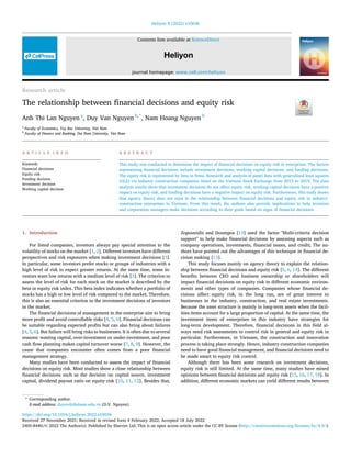 Research article
The relationship between ﬁnancial decisions and equity risk
Anh Thi Lan Nguyen a
, Duy Van Nguyen b,*
, Nam Hoang Nguyen b
a
Faculty of Economics, Tay Bac Univeristy, Viet Nam
b
Faculty of Finance and Banking, Dai Nam University, Viet Nam
A R T I C L E I N F O
Keywords:
Financial decisions
Equity risk
Funding decision
Investment decision
Working capital decision
A B S T R A C T
This study was conducted to determine the impact of ﬁnancial decisions on equity risk in enterprises. The factors
representing ﬁnancial decisions include investment decisions, working capital decisions, and funding decisions.
The equity risk is represented by beta in ﬁrms. Research and analysis of panel data with generalized least squares
(GLS) via industry construction companies listed on the Vietnam Stock Exchange from 2015 to 2019. The data
analysis results show that investment decisions do not affect equity risk, working capital decisions have a positive
impact on equity risk, and funding decisions have a negative impact on equity risk. Furthermore, this study shows
that agency theory does not exist in the relationship between ﬁnancial decisions and equity risk in industry-
construction enterprises in Vietnam. From this result, the authors also provide implications to help investors
and corporation managers make decisions according to their goals based on signs of ﬁnancial decisions.
1. Introduction
For listed companies, investors always pay special attention to the
volatility of stocks on the market [1, 2]. Different investors have different
perspectives and risk exposures when making investment decisions [3].
In particular, some investors prefer stocks or groups of industries with a
high level of risk to expect greater returns. At the same time, some in-
vestors want low returns with a medium level of risk [3]. The criterion to
assess the level of risk for each stock on the market is described by the
beta or equity risk index. This beta index indicates whether a portfolio of
stocks has a high or low level of risk compared to the market. Therefore,
this is also an essential criterion in the investment decisions of investors
in the market.
The ﬁnancial decisions of management in the enterprise aim to bring
more proﬁt and avoid controllable risks [4, 5, 6]. Financial decisions can
be suitable regarding expected proﬁts but can also bring about failures
[4, 5, 6]. But failure will bring risks to businesses. It is often due to several
reasons: wasting capital, over-investment or under-investment, and poor
cash ﬂow planning makes capital turnover worse [7, 8, 9]. However, the
cause that companies encounter often comes from a poor ﬁnancial
management strategy.
Many studies have been conducted to assess the impact of ﬁnancial
decisions on equity risk. Most studies show a close relationship between
ﬁnancial decisions such as the decision on capital source, investment
capital, dividend payout ratio on equity risk [10, 11, 12]. Besides that,
Zopounidis and Doumpos [13] used the factor "Multi-criteria decision
support" to help make ﬁnancial decisions by assessing aspects such as
company operations, investments, ﬁnancial issues, and credit; The au-
thors have pointed out the advantages of this technique in ﬁnancial de-
cision making [13].
This study focuses mainly on agency theory to explain the relation-
ship between ﬁnancial decisions and equity risk [5, 6, 14]. The different
beneﬁts between CEO and business ownership or shareholders will
impact ﬁnancial decisions on equity risk in different economic environ-
ments and other types of companies. Companies whose ﬁnancial de-
cisions affect equity risk, in the long run, are of great interest to
businesses in the industry, construction, and real estate investments.
Because the asset structure is mainly in long-term assets when the facil-
ities items account for a large proportion of capital. At the same time, the
investment items of enterprises in this industry have strategies for
long-term development. Therefore, ﬁnancial decisions in this ﬁeld al-
ways need risk assessments to control risk in general and equity risk in
particular. Furthermore, in Vietnam, the construction and innovation
process is taking place strongly. Hence, industry construction companies
need to have good ﬁnancial management, and ﬁnancial decisions need to
be made smart to equity risk control.
Although there has been some research on investment decisions,
equity risk is still limited. At the same time, many studies have mixed
opinions between ﬁnancial decisions and equity risk [15, 16, 17, 18]. In
addition, different economic markets can yield different results between
* Corresponding author.
E-mail address: duynv@dainam.edu.vn (D.V. Nguyen).
Contents lists available at ScienceDirect
Heliyon
journal homepage: www.cell.com/heliyon
https://doi.org/10.1016/j.heliyon.2022.e10036
Received 27 November 2021; Received in revised form 4 February 2022; Accepted 18 July 2022
2405-8440/© 2022 The Author(s). Published by Elsevier Ltd. This is an open access article under the CC BY license (http://creativecommons.org/licenses/by/4.0/).
Heliyon 8 (2022) e10036
 