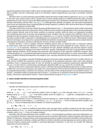 Y.-Q. Zhang et al. / Journal of Multivariate Analysis 152 (2016) 190–205 191
specific formulation of the model. In effect, latent variable models are very often exploratory, while the outcome/explanatory
latent variables and their relationship need to be identified, model misspecification may lead to unreliable statistical
inference.
Therefore, there is a need to develop a general SEM in which the latent variable model is exploratory; see, e.g., [20, p. 200].
To this end, some authors tried to select a specific form of latent variable model in an SEM framework by means of model
comparison via some criterion such as the Akaike Information Criterion (AIC), the Bayesian Information Criterion (BIC) or the
Deviance Information Criterion (DIC); see, e.g., [13,18]. Although these methods are popular, the associated computational
costs can be very high when many competing SEMs are being compared. In addition, little work has been done on exploring
the asymptotic properties of these SEMs.
This paper tackles these issues by considering a general SEM, defined in Eq. (3). The key feature of this model is that latent
variables are linearly regressed on themselves with a coefficient matrix and do not specify what are the outcome/explanatory
latent variables. Because some of the latent variables are outcome variables while the others are explanatory variables,
and considering that some of outcome and explanatory latent variables may be unrelated, the coefficient matrix in the
considered structural equation includes many zero components, i.e., it is sparse. Therefore, determining the formulation of
the latent variable model is equivalent to identifying the zero components in the coefficient matrix. Motivated by variable
selection techniques, we propose here a penalized likelihood method to simultaneously implement latent variable selection
and parameter estimation, and then to identify the structure of latent variable model.
Variable selection is vital to complex statistical modeling and has been an important topic in regression analysis.
In recent years, many new and efficient variable selection methods have been proposed by various authors; see, e.g.,
[1,4,16,23,25–27]. In particular, Tibshirani [23] introduced the least absolute shrinkage and selection operator (Lasso)
method by minimizing the ordinary least squares with the L1 penalty. Subsequently, Fan and Li [4] proposed the smoothly
clipped absolute deviation (SCAD) penalty and proved the oracle property of the regression coefficient estimator. More
recently, Bondell et al. [1] proposed simultaneous selection of the fixed and random factors in a linear mixed-effects model
using a modified Cholesky decomposition and adaptive Lasso, and they obtained the final estimates by a constrained EM
algorithm.
In this paper, we propose a penalized likelihood approach with some proper penalty function for variable selection in
SEM, and we establish the consistency and the oracle property of the proposed estimators under some mild regularity
conditions. From a computational point of view, we develop an expectation/conditional maximization algorithm (ECM;
see, e.g., [17]) that relies on a minorization–maximization algorithm (MM; see, e.g., [9]) for the second M-step.
The rest of this article is organized as follows. Section 2 develops the penalized likelihood approach for variable selection
in SEM with a new structural equation and studies the oracle properties of the penalized maximum likelihood estimators.
A computational procedure, standard error estimates, and the choice of the tuning parameters are provided in Section 3. In
Section 4, simulation studies are performed and in Section 5, a real data set is analyzed to illustrate the proposed methods.
Finally, a discussion is presented in Section 6. Some technical details are given in Appendices A and B.
2. Latent variable selection in structural equation model
2.1. Model formulation
Consider the following linear measurement model with n subjects:
yi = µ + 3ωi + ϵi, i = 1, . . . , n, (1)
where yi = (yi1, . . . , yip)⊤
is the observed random vector of subject i, µ is the intercept vector, 3 is a p × q factor
loading matrix, ωi = (ωi1, . . . , ωiq)⊤
is the latent random vector for subject i, ϵi ∼ Np(0, 9ϵ) is independent of ωi, and
9ϵ = diag(τ2
1 , . . . , τ2
p ) is a p × p diagonal matrix.
In an SEM framework [20], for a confirmatory structural equation (i.e., latent variable model), it is assumed that ωi =
(η⊤
i , ξ⊤
i )⊤
, where for some integer q1 < q such that q2 = q − q1 > 0, ηi is a q1 × 1 vector of outcome latent variables, and
ξi is a q2 × 1 vector of explanatory latent variables. It is further assumed that
ηi = Bηi + 0ξi + ζi, i = 1, . . . , n, (2)
where B is a q1 × q1 matrix of coefficients that allows some outcome latent variables to depend on the other outcome
latent variables, 0 is a q1 × q2 matrix of coefficients measuring the effect of explanatory latent variables on outcome latent
variables, and ζi is a q1 × 1 vector of random residuals.
Generally, outcome and explanatory latent variables in Eq. (2) are preassigned according to some prior information; see,
e.g., [2]. In practice, however, researchers may not have access to such prior information. A typical example is the latent curve
model [20]. Moreover, misspecification of outcome/explanatory latent variables may lead to unreliable statistical inference.
Hence, it is important to develop a reliable and efficient method to identify outcome/explanatory latent variables and the
structural relations among latent variables in achieving appropriate estimation. To this end, we consider the following
exploratory structural equation:
ωi = 5ωi + δi, i = 1, . . . , n, (3)
 