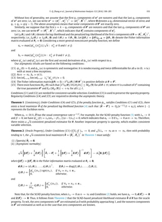 Y.-Q. Zhang et al. / Journal of Multivariate Analysis 152 (2016) 190–205 193
Without loss of generality, we assume that the first q1 components of πo
are nonzero and that the last q2 components
of πo
are zero; i.e., we can write πo
= (πo
1
⊤
, πo
2
⊤
)⊤
= (πo
1
⊤
, 0⊤
)⊤
, where 0 denotes a q2-dimensional vector of zeros and
q1 + q2 = q(q − 1). The above assumption means that some components of θo
are exactly zero.
Similarly, we suppose that the first s = k − q2 components of θo
are nonzero and that the last q2 components of θo
are
zero; i.e., we can write θo
= (θo
1
⊤
, 0⊤
)⊤
, which indicates that θo
1 contains components of πo
1.
Let L0(θ1) and ℓ(θ1) denote the log-likelihood and the penalized log-likelihood of the first s components of θ = (θ⊤
1 , θ⊤
2 )⊤
,
respectively; i.e., L0(θ1) ≡ L0(θ1, 0) and ℓ(θ1) ≡ ℓ(θ1, 0). Let J(θ1) = J(θ)|θ2=0 = J(θ1, 0) denote the Fisher information
matrix evaluated at θ2 = 0. Considering a more general nonconcave penalty function, we define
an = max{|φ′
λn
(|πo
ℓj|)|/
√
n : πo
ℓj ̸= 0 and ℓ ̸= j}
and
bn = max{|φ′′
λn
(|πo
ℓj|)|/n : πo
ℓj ̸= 0 and ℓ ̸= j},
where φ′
λn
(α) and φ′′
λn
(α) are the first and second derivatives of φλn (α) with respect to α.
Our asymptotic results are based on the following conditions:
(C1) φλn (0) = 0, and φλn (α) is symmetric and nonnegative. It is nondecreasing and twice differentiable for all α in (0, +∞)
with at most a few exceptions.
(C2) As n → ∞, bn = o(1).
(C3) lim infn→∞ lim infθ→0+ λ−1
n φ′
λn
(θ)/n > 0.
(C4) The Fisher information matrix J(θ) = E(−∂2
L0(θ)/∂θ∂θ⊤
) is positive definite at θ = θo
.
(C5) There exist functions Mijℓ(Y) such that

∂3
L0(θ)/∂θi∂θj∂θℓ

 ≤ Mijℓ(Y) for all θ ∈ Θ, where Θ is a subset of Rk
containing
the true parameter θo
and Eθo {Mijℓ(Y)} < +∞ for all i, j, ℓ.
Conditions (C1) and (C2) are needed for consistent variable selection. Condition (C3) is used to preserve the sparsity property.
Regularity Conditions (C4) and (C5) are required to develop the asymptotic theory.
Theorem 1 (Consistency). Under Conditions (C4) and (C5), if the penalty function φλn satisfies Conditions (C1) and (C2), there
exists a local maximizer θ̂ of the penalized log-likelihood function (4) such that ∥θ̂ − θo
∥ = Op{n−1/2
(1 + an)}, where ∥ · ∥
represents the Euclidean norm.
When an = O(1), θ̂ has the usual convergence rate n−1/2
. For example, for the SCAD penalty function (5) with λn → 0
and β > 0, we have φ′
λn
(β) = λn(aλn −β)+/{(a −1)λn} = 0, which indicates that an → 0 if λn → 0 as n → ∞. Therefore,
there exists a
√
n-consistent penalized estimator for θ. Another important property is sparsity, which enables consistent
variable selection.
Theorem 2 (Oracle Property). Under Conditions (C1)–(C5), if λn → 0, and
√
n λn → ∞ as n → ∞, then with probability
tending to 1, the
√
n-consistent local maximizers θ̂ =

θ̂
⊤
1 , θ̂
⊤
2
⊤
in Theorem 1 must satisfy:
(i) (Sparsity) θ̂2 = 0.
(ii) (Asymptotic normality)
√
n

J(θo
1) +
1
n
Z(θo
1)
 
θ̂1 − θo
1 +
1
n

J(θo
1) +
1
n
Z(θo
1)
−1
d(θo
1)

Ns

0, J(θo
1)

,
where J(θo
1) = J(θo
1, 0) is the Fisher information matrix evaluated at θ2 = 0,
d(θ1) = (d1(θ1), . . . , ds(θ1))⊤
, Z(θ1) = diag{Z1(θ1), . . . , Zs(θ1)},
dj(θ1) =

φ′
λn
(|πℓt |) sgn(πℓt ), if θ1j = πℓt ∈ π1,
0, otherwise,
and
Zj(θ1) =
∂
∂θ1j
dj(θ1) =

φ′′
λn
(|πℓt |), if θ1j = πℓt ∈ π1,
0, otherwise.
Note that, for the SCAD penalty function, when λn → 0 as n → ∞ and Condition (2) holds, we have an → 0, d(θo
1) → 0
and Z(θo
1) → 0. Thus, it follows from Theorem 2 that the SCAD-based penalized likelihood estimator θ̂ of θ has the oracle
property. To wit, the zero components in θ0
are estimated as 0 with probability approaching 1, and the nonzero components
in θ0
are estimated as well as in the case that zero components are known.
 