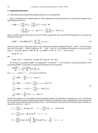 194 Y.-Q. Zhang et al. / Journal of Multivariate Analysis 152 (2016) 190–205
3. Computational procedure
3.1. Maximization of the penalized log-likelihood function via an ECM algorithm
Let X = {Y, } denote the completed data set. After dropping the normalizing constant, we can write the completed-data
log-likelihood function as
Lc (θ|X) = −
n
2
p

j=1
ln(τ2
j ) −
n
2
q

ℓ=1
ln(γ 2
ℓ ) + n ln |I − 5|
−
1
2
n

i=1
p

j=1
(yij − µj − 3jωi)2
/τ2
j −
1
2
n

i=1
q

ℓ=1
(ωiℓ − 5ℓωi)2
/γ 2
ℓ ,
where 3j and 5ℓ denote the jth and ℓth rows of 3 and 5, respectively. The E-step of the ECM algorithm is to compute the
following Q function:
Q (θ|θ(r)
) = E

Lc (θ|X)

Y, θ(r)

−
q

ℓ=1
q

j=1,j̸=ℓ
φλn (|πℓj|), (6)
where the expectation is taken with respect to the conditional distribution of  given Y and θ(r)
, and θ(r)
is the rth iterated
value of θ. Since ωi|θ ∼ Nq(0, 6) and yi|(ωi, θ) ∼ Np(µ + 3ωi, 9ϵ), the conditional distribution of ωi given (yi, θ) is
ωi|yi, θ ∼ Nq(αi, D), where αi = D3⊤
9−1
ϵ (yi − µ) and D = (3⊤
9−1
ϵ 3 + 6−1
)−1
. Thus, we have
E(ωi|yi, θ) = αi (7)
and
E(ωiω⊤
i |yi, θ) = var(ωi|yi, θ) + E(ωi|yi, θ)E⊤
(ωi|yi, θ) = D + αiα⊤
i . (8)
The M-step is to maximize Q (θ|θ(r)
) by updating θ(r)
to obtain θ(r+1)
. For θ except the unknown parameters in 5,
maximizing Q (θ|θ(r)
) is equivalent to solving the following system of equations:
∂Q (θ|θ(r)
)
∂θ
= E

∂Lc (θ|X)
∂θ



Y, θ(r)

= 0.
For j = 1, . . . , p and ℓ = 1, . . . , q, it is easy to verify that
∂
∂µj
Lc (θ|X) =
n

i=1
(yij − µj − 3jωi)/τ2
j ,
∂
∂τ2
j
Lc (θ|X) = −n/(2τ2
j ) +
1
2
n

i=1
(yij − µj − 3jωi)2
/τ4
j ,
∂
∂γ 2
ℓ
Lc (θ|X) = −n/(2γ 2
ℓ ) +
1
2
n

i=1
(ωiℓ − 5ℓωi)2
/γ 4
ℓ ,
∂
∂3j
Lc (θ|X) =
n

i=1
ω⊤
i (yij − µj − 3jωi)/τ2
j .
(9)
Closed-form solutions are not available for these equations. Based on the ECM idea as described, e.g., in [17], the M-step
can be conducted by several computationally simpler conditional maximization steps. Conditionally on other parameters,
the solution of each individual equation given in Eq. (9) can be obtained. The solution for the M-step is given as follows, in
conjunction with Eqs. (7) and (8):
µ̂j =
1
n
n

i=1
{yij − 3jE(ωi|yi, θ)}, τ̂2
j =
1
n
n

i=1
E{(yij − µj − 3jωi)2
|yi, θ},
γ̂ 2
ℓ =
1
n
n

i=1
E{(ωiℓ − 5ℓωi)2
|yi, θ}, ℓ = 1, . . . , q,
3̂
⊤
j =

n

i=1
E(ωiω⊤
i |yi, θ)
−1 
n

i=1
E(ωi|yi, θ)(yij − µj)

, j = 1, . . . , p.
 